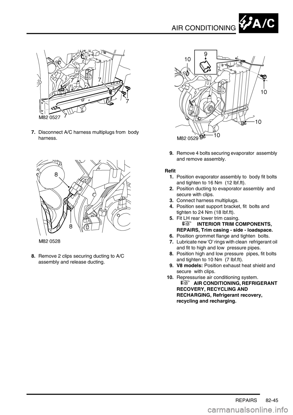 LAND ROVER DISCOVERY 2002 Repair Manual AIR CONDITIONING
REPAIRS 82-45
7.Disconnect A/C harness multiplugs from body
harness.
8.Remove 2 clips securing ducting to A/C
assembly and release ducting. 9.Remove 4 bolts securing evaporator LAND ROVER DISCOVERY 2002 Repair Manual AIR CONDITIONING
REPAIRS 82-45
7.Disconnect A/C harness multiplugs from body
harness.
8.Remove 2 clips securing ducting to A/C
assembly and release ducting. 9.Remove 4 bolts securing evaporator