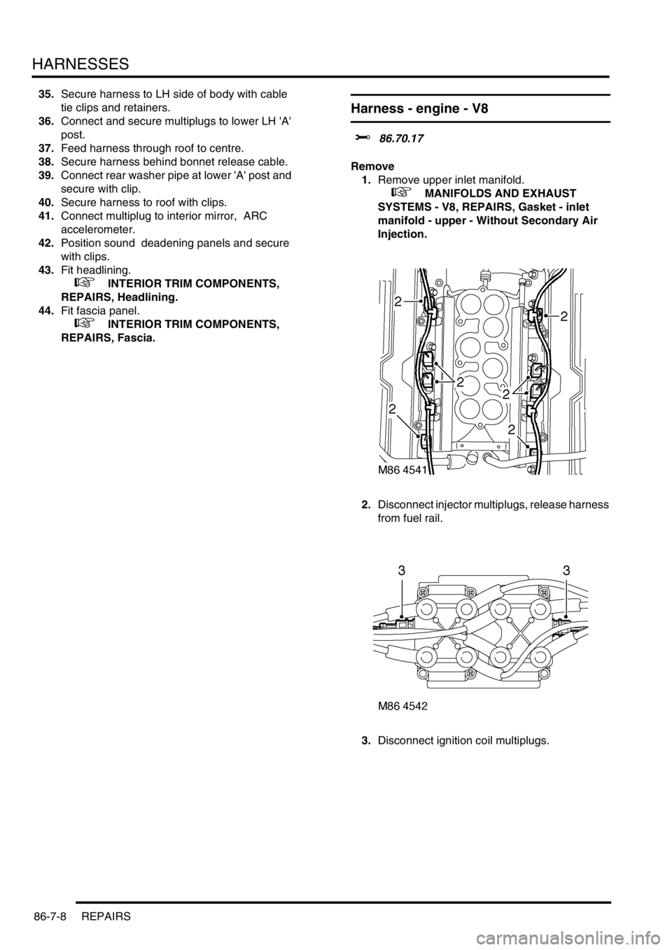 LAND ROVER DISCOVERY 2002 Manual PDF HARNESSES
86-7-8 REPAIRS
35.Secure harness to LH side of body with cable 
tie clips and retainers.
36.Connect and secure multiplugs to lower LH A 
post. 
37.Feed harness through roof to centre. 
38.