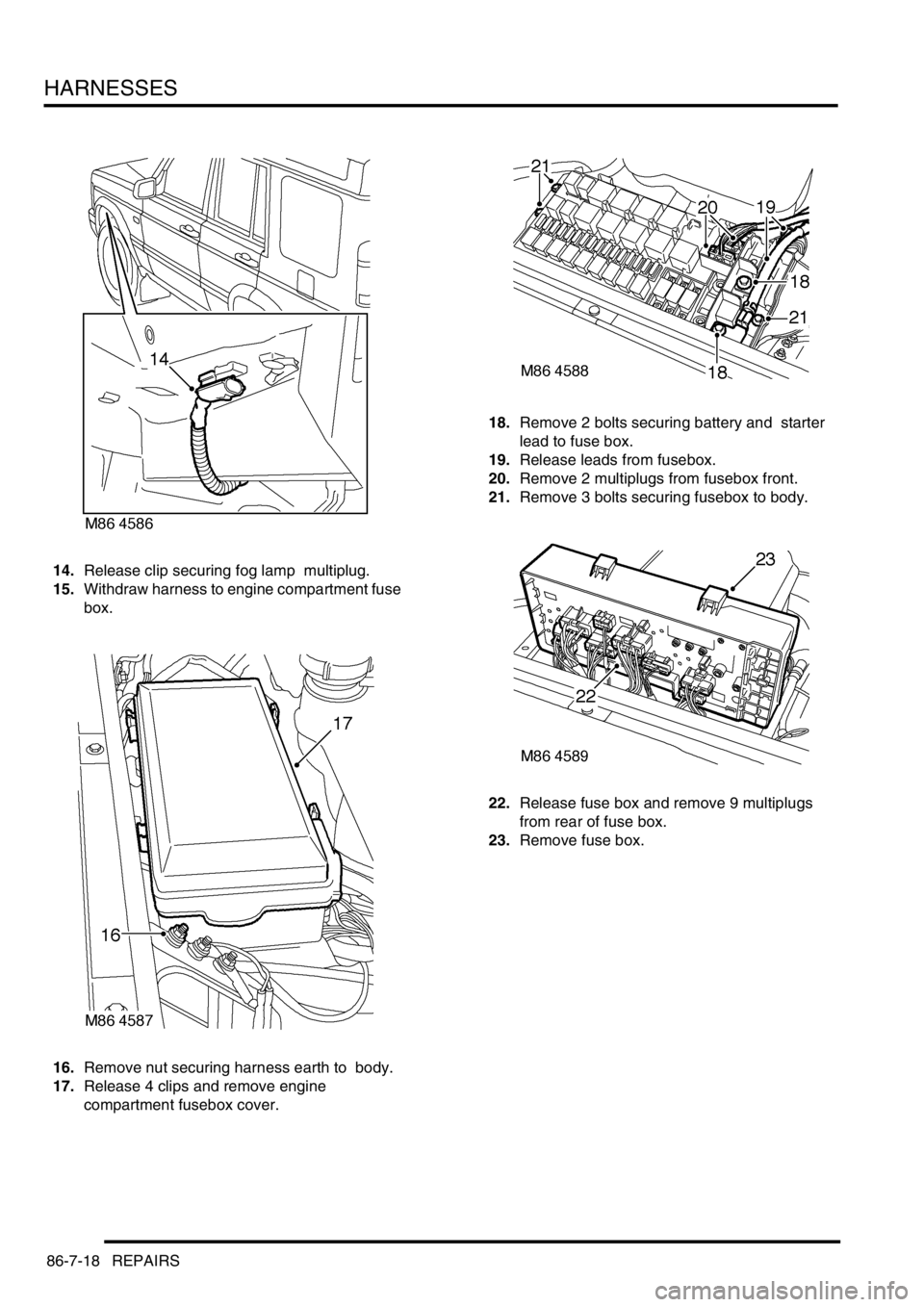 LAND ROVER DISCOVERY 2002 Workshop Manual HARNESSES
86-7-18 REPAIRS
14.Release clip securing fog lamp multiplug.
15.Withdraw harness to engine compartment fuse
box.
16.Remove nut securing harness earth to body.
17.Release 4 clips and re LAND ROVER DISCOVERY 2002 Workshop Manual HARNESSES
86-7-18 REPAIRS
14.Release clip securing fog lamp multiplug.
15.Withdraw harness to engine compartment fuse
box.
16.Remove nut securing harness earth to body.
17.Release 4 clips and re