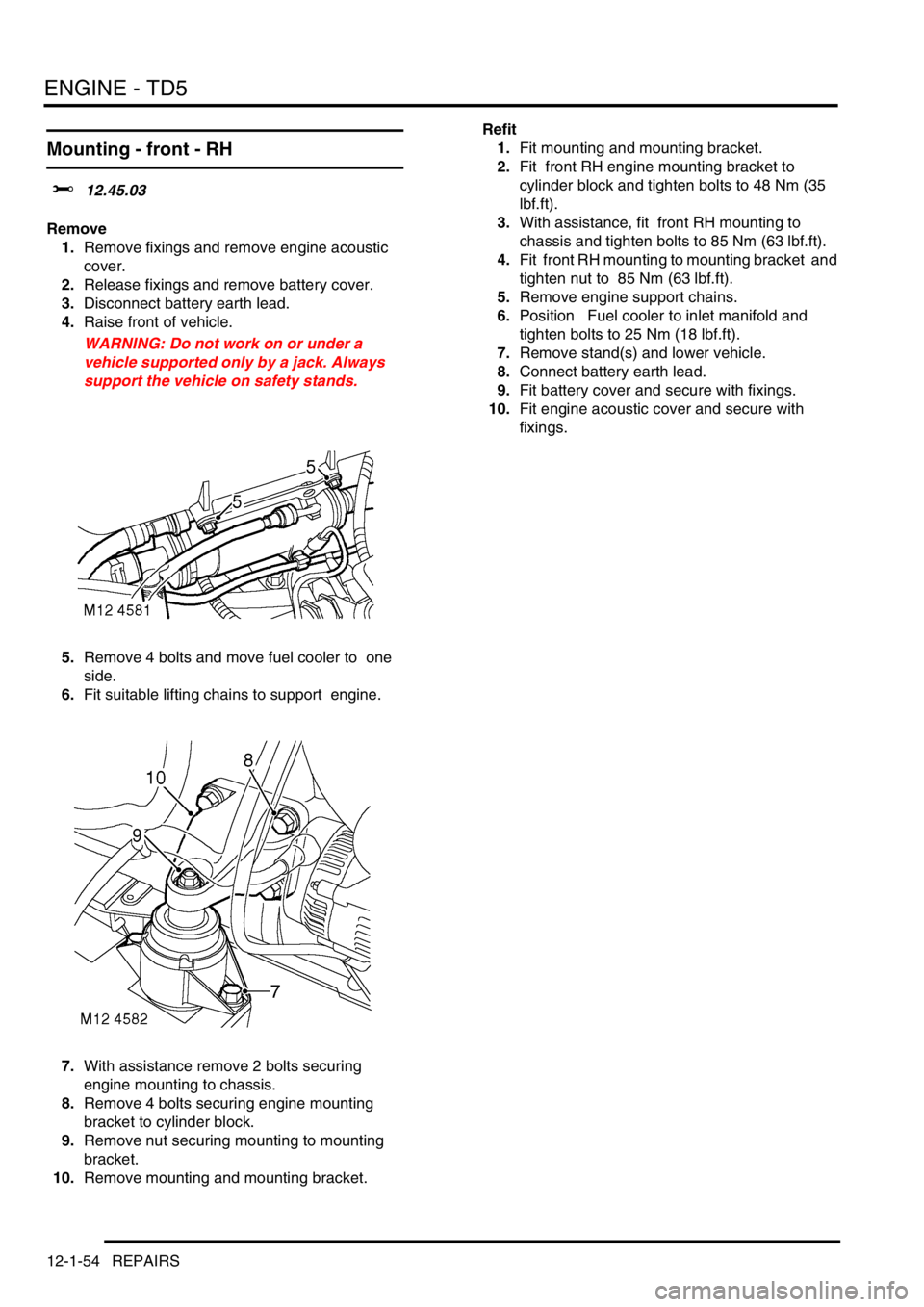 LAND ROVER DISCOVERY 2002 Workshop Manual ENGINE - TD5
12-1-54 REPAIRS
Mounting - front - RH
$% 12.45.03
Remove
1.Remove fixings and remove engine acoustic
cover.
2.Release fixings and remove battery cover.
3.Disconnect battery earth lead LAND ROVER DISCOVERY 2002 Workshop Manual ENGINE - TD5
12-1-54 REPAIRS
Mounting - front - RH
$% 12.45.03
Remove
1.Remove fixings and remove engine acoustic
cover.
2.Release fixings and remove battery cover.
3.Disconnect battery earth lead