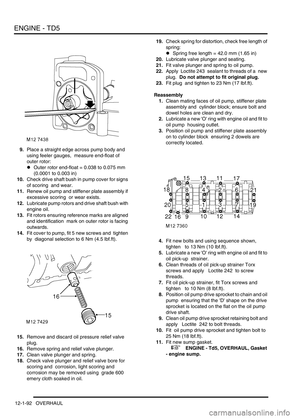 LAND ROVER DISCOVERY 2002 Owners Guide ENGINE - TD5
12-1-92 OVERHAUL
9.Place a straight edge across pump body and
using feeler gauges, measure end-float of
outer rotor:
lOuter rotor end-float = 0.038 to 0.075 mm
(0.0001 to 0.003 in)
10 LAND ROVER DISCOVERY 2002 Owners Guide ENGINE - TD5
12-1-92 OVERHAUL
9.Place a straight edge across pump body and
using feeler gauges, measure end-float of
outer rotor:
lOuter rotor end-float = 0.038 to 0.075 mm
(0.0001 to 0.003 in)
10