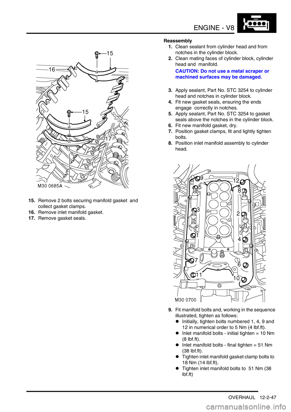LAND ROVER DISCOVERY 2002 Workshop Manual ENGINE - V8
OVERHAUL 12-2-47
15.Remove 2 bolts securing manifold gasket and
collect gasket clamps.
16.Remove inlet manifold gasket.
17.Remove gasket seals. Reassembly
1.Clean sealant from cylinder LAND ROVER DISCOVERY 2002 Workshop Manual ENGINE - V8
OVERHAUL 12-2-47
15.Remove 2 bolts securing manifold gasket and
collect gasket clamps.
16.Remove inlet manifold gasket.
17.Remove gasket seals. Reassembly
1.Clean sealant from cylinder