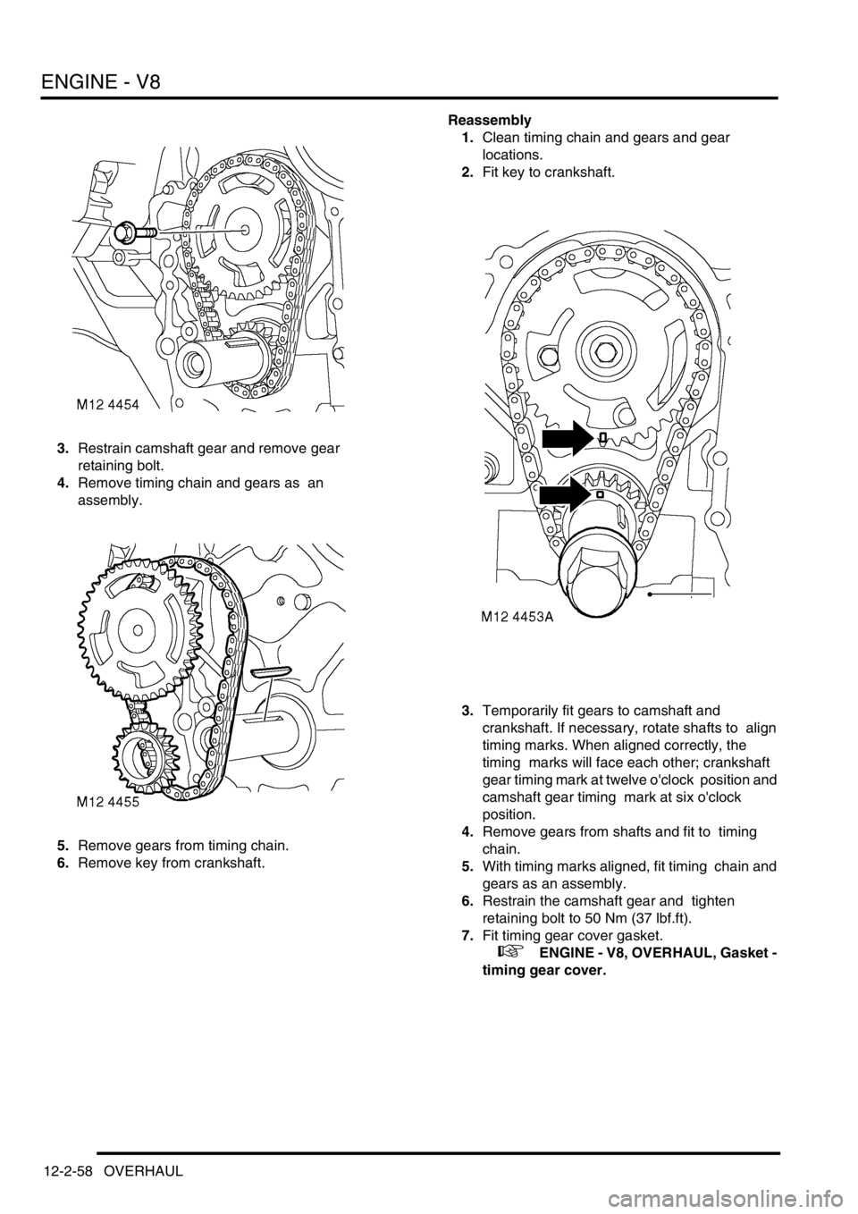 LAND ROVER DISCOVERY 2002 Workshop Manual ENGINE - V8
12-2-58 OVERHAUL
3.Restrain camshaft gear and remove gear
retaining bolt.
4.Remove timing chain and gears as an
assembly.
5.Remove gears from timing chain.
6.Remove key from cranksh LAND ROVER DISCOVERY 2002 Workshop Manual ENGINE - V8
12-2-58 OVERHAUL
3.Restrain camshaft gear and remove gear
retaining bolt.
4.Remove timing chain and gears as an
assembly.
5.Remove gears from timing chain.
6.Remove key from cranksh