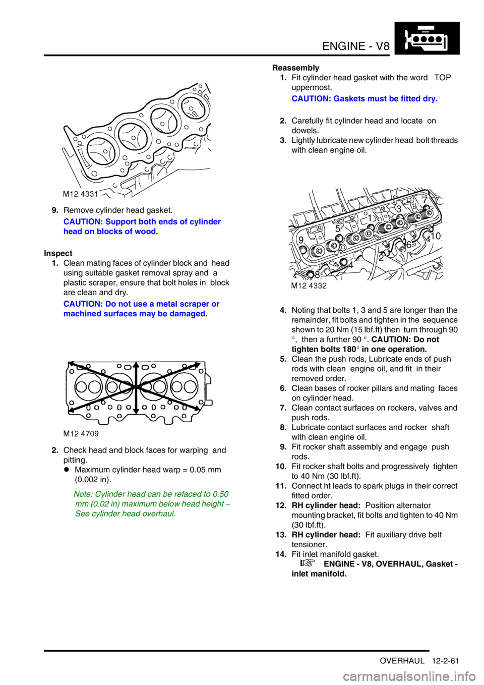 LAND ROVER DISCOVERY 2002 User Guide ENGINE - V8
OVERHAUL 12-2-61
9.Remove cylinder head gasket.
CAUTION: Support both ends of cylinder
head on blocks of wood.
Inspect
1.Clean mating faces of cylinder block and head
using suitable g LAND ROVER DISCOVERY 2002 User Guide ENGINE - V8
OVERHAUL 12-2-61
9.Remove cylinder head gasket.
CAUTION: Support both ends of cylinder
head on blocks of wood.
Inspect
1.Clean mating faces of cylinder block and head
using suitable g