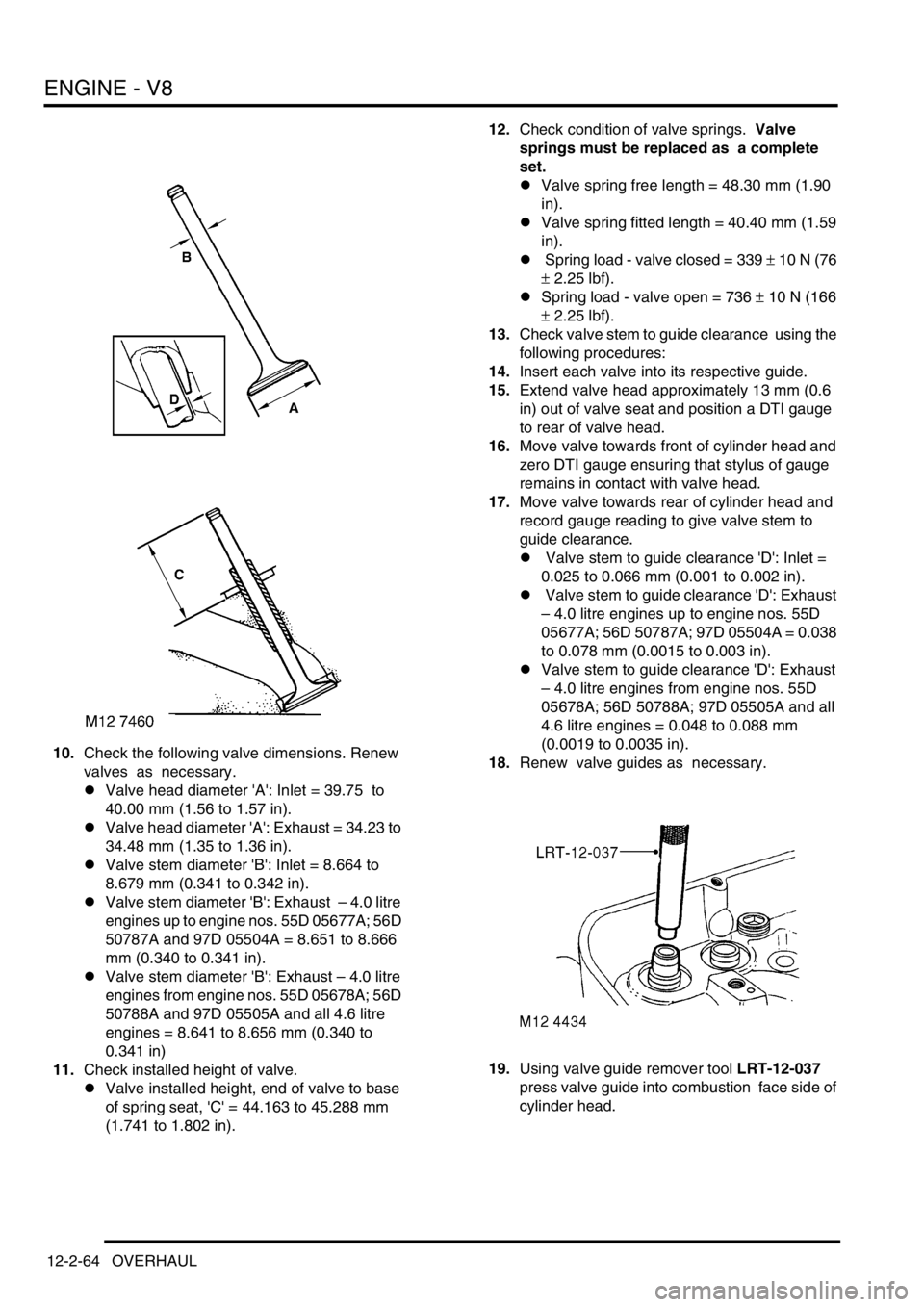 LAND ROVER DISCOVERY 2002 Service Manual ENGINE - V8
12-2-64 OVERHAUL
10.Check the following valve dimensions. Renew 
valves  as  necessary. 
lValve head diameter A: Inlet = 39.75  to 
40.00 mm (1.56 to 1.57 in).
lValve head diameter A: 