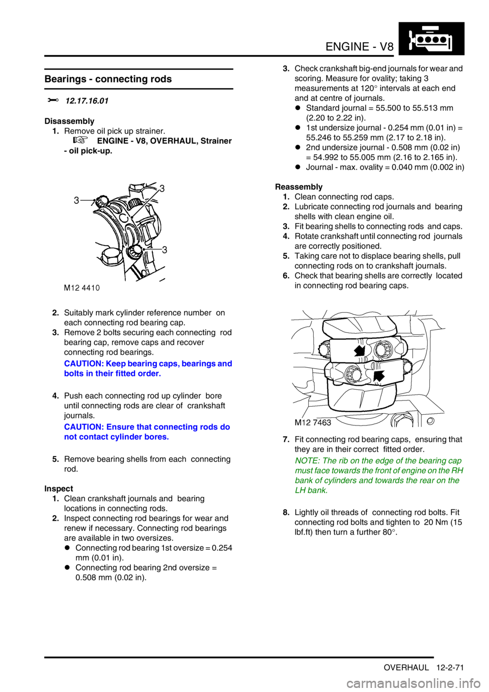 LAND ROVER DISCOVERY 2002 Repair Manual ENGINE - V8
OVERHAUL 12-2-71
Bearings - connecting rods
$% 12.17.16.01
Disassembly
1.Remove oil pick up strainer.
+ ENGINE - V8, OVERHAUL, Strainer
- oil pick-up.
2.Suitably mark cylinder refe LAND ROVER DISCOVERY 2002 Repair Manual ENGINE - V8
OVERHAUL 12-2-71
Bearings - connecting rods
$% 12.17.16.01
Disassembly
1.Remove oil pick up strainer.
+ ENGINE - V8, OVERHAUL, Strainer
- oil pick-up.
2.Suitably mark cylinder refe