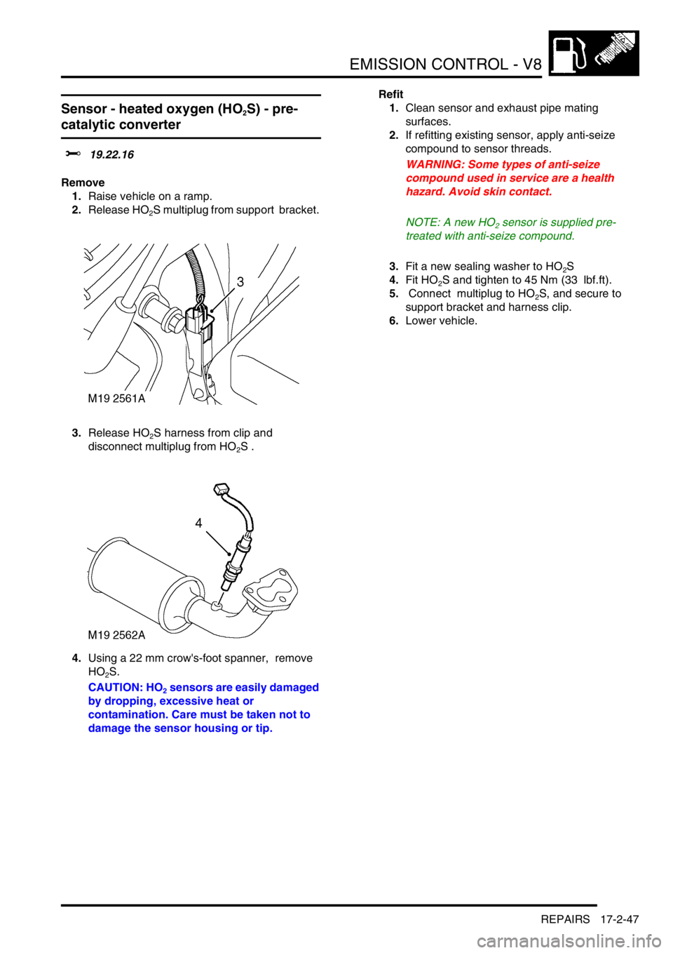 LAND ROVER DISCOVERY 2002 Repair Manual EMISSION CONTROL - V8
REPAIRS 17-2-47
Sensor - heated oxygen (HO2S) - pre-
catalytic converter
$% 19.22.16
Remove
1.Raise vehicle on a ramp.
2.Release HO
2S multiplug from support bracket.
3.Releas LAND ROVER DISCOVERY 2002 Repair Manual EMISSION CONTROL - V8
REPAIRS 17-2-47
Sensor - heated oxygen (HO2S) - pre-
catalytic converter
$% 19.22.16
Remove
1.Raise vehicle on a ramp.
2.Release HO
2S multiplug from support bracket.
3.Releas