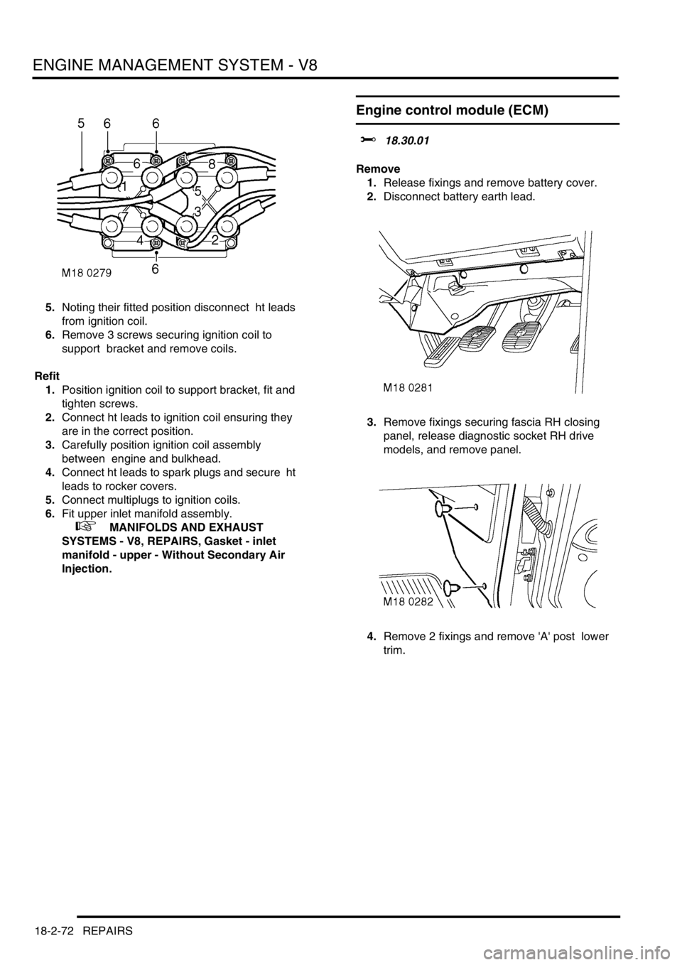 LAND ROVER DISCOVERY 2002 User Guide ENGINE MANAGEMENT SYSTEM - V8
18-2-72 REPAIRS
5.Noting their fitted position disconnect ht leads
from ignition coil.
6.Remove 3 screws securing ignition coil to
support bracket and remove coils. LAND ROVER DISCOVERY 2002 User Guide ENGINE MANAGEMENT SYSTEM - V8
18-2-72 REPAIRS
5.Noting their fitted position disconnect ht leads
from ignition coil.
6.Remove 3 screws securing ignition coil to
support bracket and remove coils.