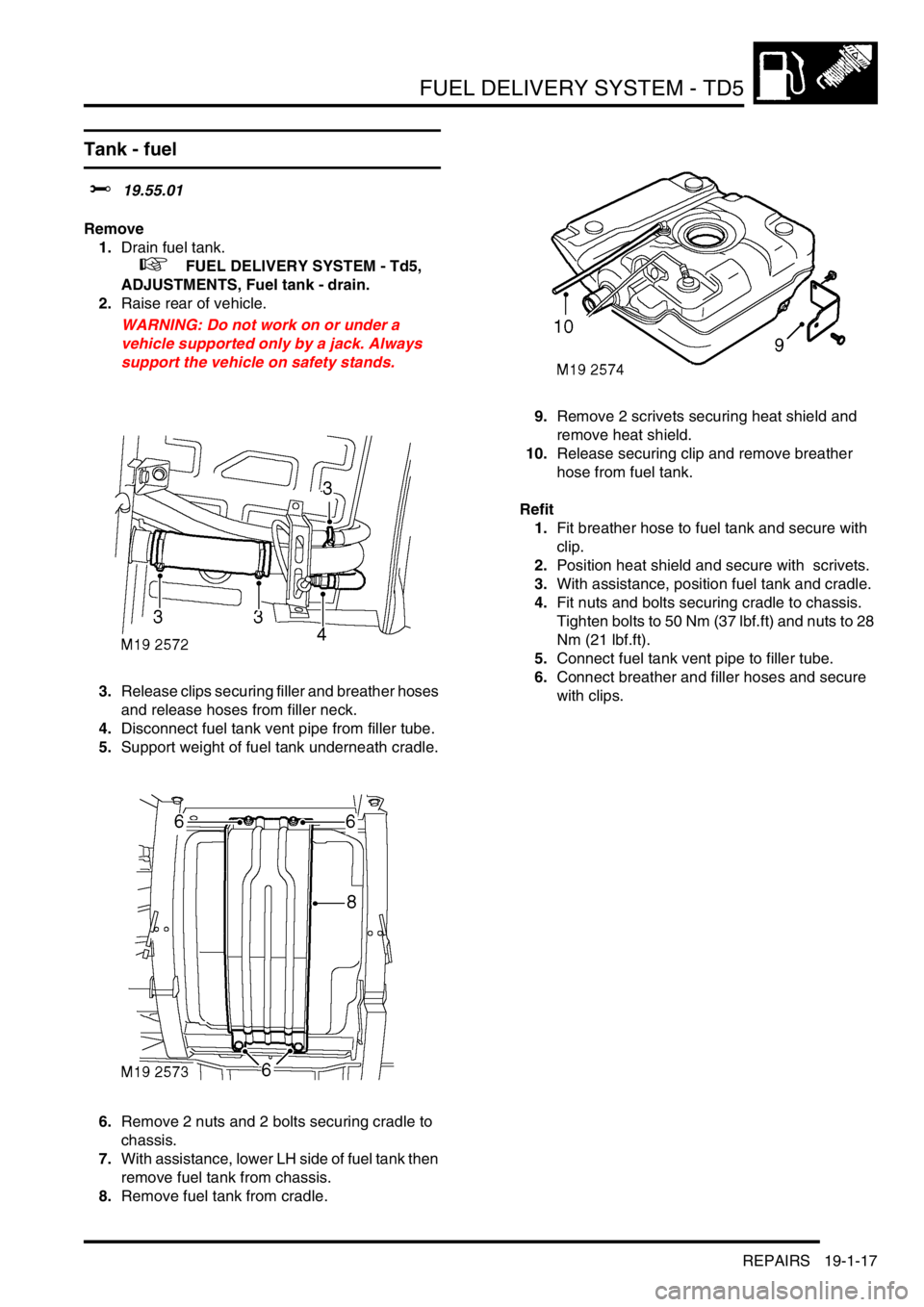 LAND ROVER DISCOVERY 2002 Workshop Manual FUEL DELIVERY SYSTEM - TD5
REPAIRS 19-1-17
Tank - fuel
$% 19.55.01
Remove
1.Drain fuel tank.
+ FUEL DELIVERY SYSTEM - Td5,
ADJUSTMENTS, Fuel tank - drain.
2.Raise rear of vehicle.
WARNING: Do n LAND ROVER DISCOVERY 2002 Workshop Manual FUEL DELIVERY SYSTEM - TD5
REPAIRS 19-1-17
Tank - fuel
$% 19.55.01
Remove
1.Drain fuel tank.
+ FUEL DELIVERY SYSTEM - Td5,
ADJUSTMENTS, Fuel tank - drain.
2.Raise rear of vehicle.
WARNING: Do n