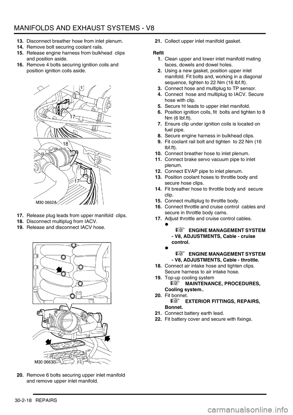 LAND ROVER DISCOVERY 2002 User Guide MANIFOLDS AND EXHAUST SYSTEMS - V8
30-2-18 REPAIRS
13.Disconnect breather hose from inlet plenum. 
14.Remove bolt securing coolant rails. 
15.Release engine harness from bulkhead  clips 
and position 