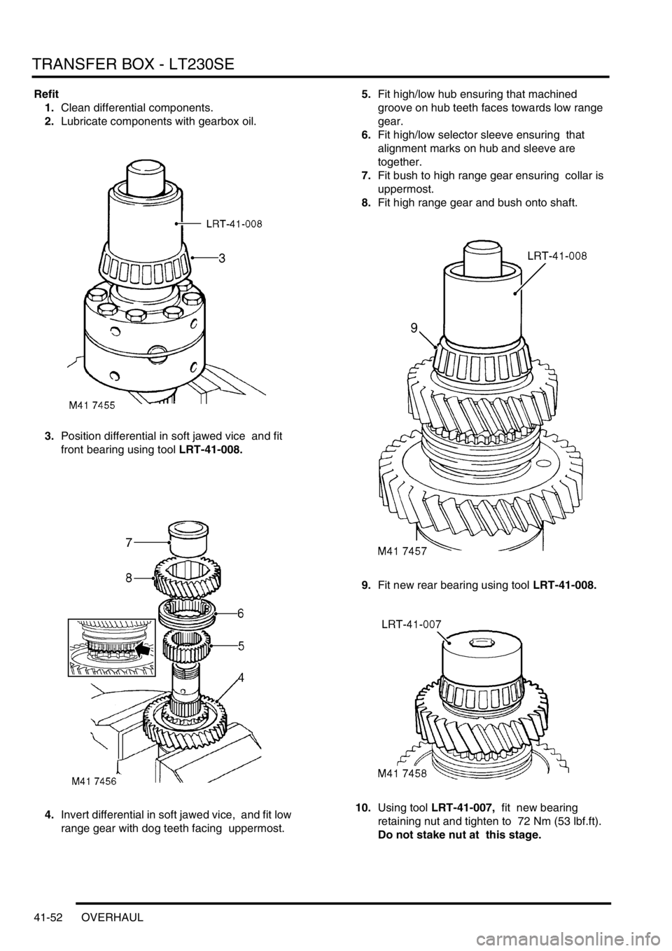 LAND ROVER DISCOVERY 2002 Workshop Manual TRANSFER BOX - LT230SE
41-52 OVERHAUL
Refit
1.Clean differential components.
2.Lubricate components with gearbox oil.
3.Position differential in soft jawed vice and fit
front bearing using tool LR LAND ROVER DISCOVERY 2002 Workshop Manual TRANSFER BOX - LT230SE
41-52 OVERHAUL
Refit
1.Clean differential components.
2.Lubricate components with gearbox oil.
3.Position differential in soft jawed vice and fit
front bearing using tool LR