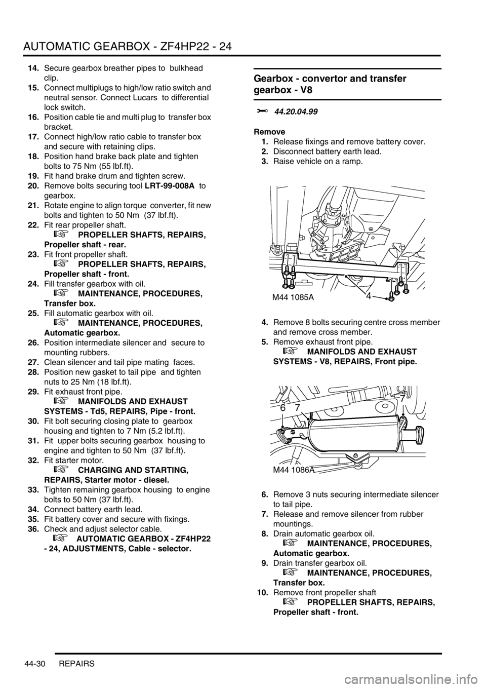LAND ROVER DISCOVERY 2002 Owners Manual AUTOMATIC GEARBOX - ZF4HP22 - 24
44-30 REPAIRS
14.Secure gearbox breather pipes to bulkhead
clip.
15.Connect multiplugs to high/low ratio switch and
neutral sensor. Connect Lucars to differential LAND ROVER DISCOVERY 2002 Owners Manual AUTOMATIC GEARBOX - ZF4HP22 - 24
44-30 REPAIRS
14.Secure gearbox breather pipes to bulkhead
clip.
15.Connect multiplugs to high/low ratio switch and
neutral sensor. Connect Lucars to differential