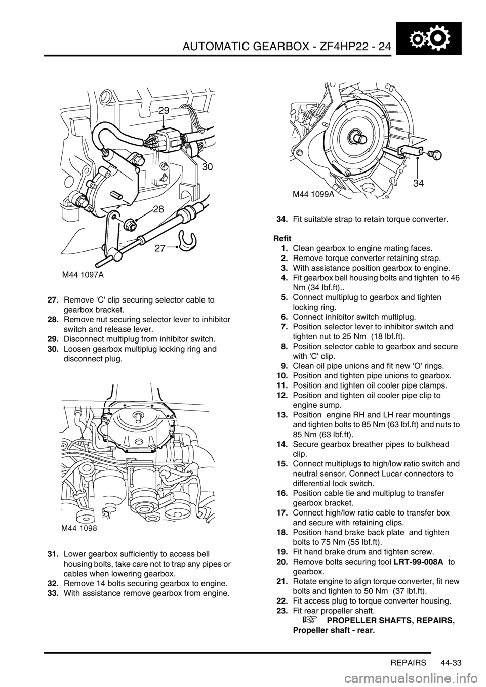 LAND ROVER DISCOVERY 2002 Owners Manual AUTOMATIC GEARBOX - ZF4HP22 - 24
REPAIRS 44-33
27.Remove C clip securing selector cable to
gearbox bracket.
28.Remove nut securing selector lever to inhibitor
switch and release lever.
29.Discon LAND ROVER DISCOVERY 2002 Owners Manual AUTOMATIC GEARBOX - ZF4HP22 - 24
REPAIRS 44-33
27.Remove C clip securing selector cable to
gearbox bracket.
28.Remove nut securing selector lever to inhibitor
switch and release lever.
29.Discon