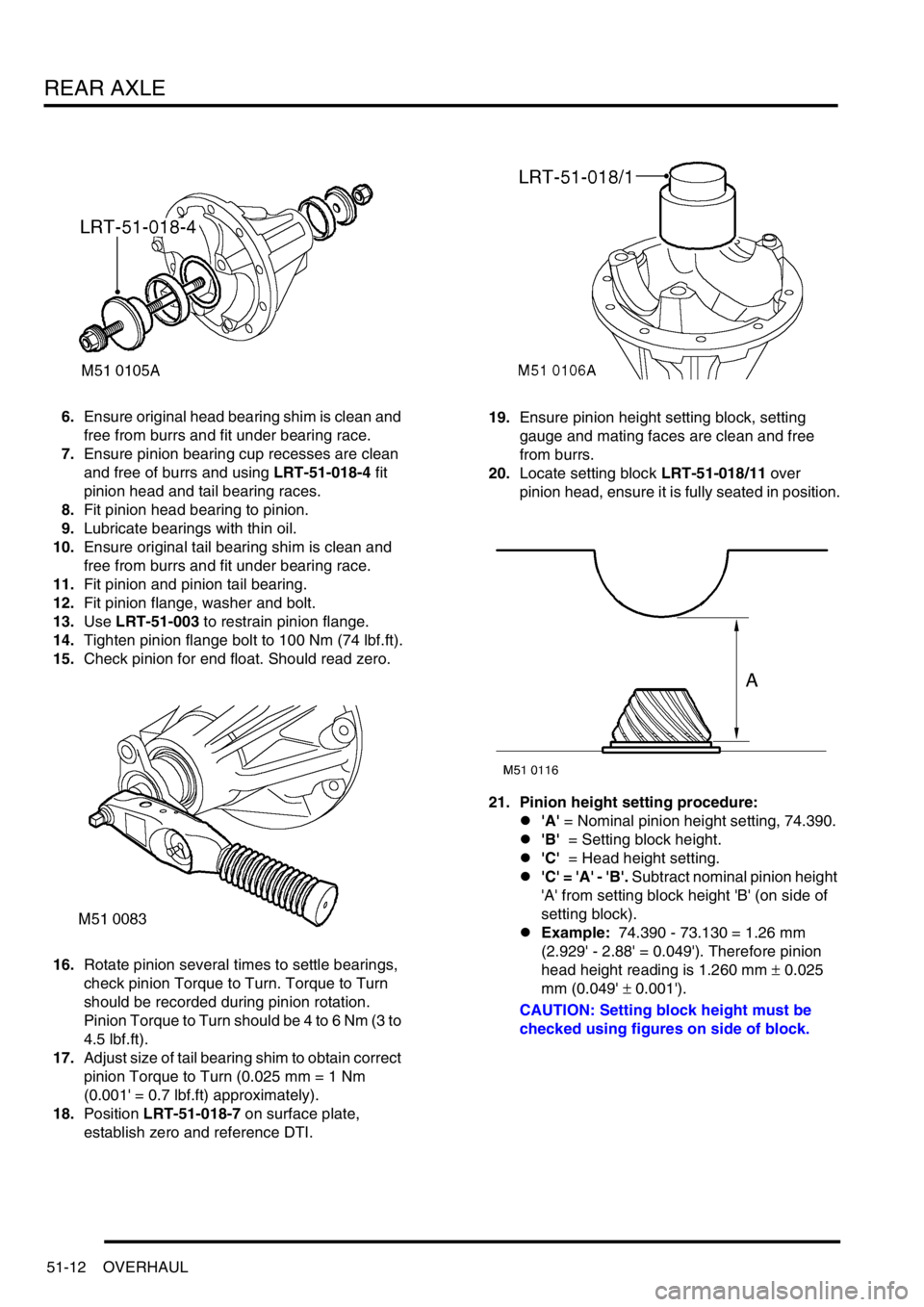 LAND ROVER DISCOVERY 2002 Workshop Manual REAR AXLE
51-12 OVERHAUL
6.Ensure original head bearing shim is clean and
free from burrs and fit under bearing race.
7.Ensure pinion bearing cup recesses are clean
and free of burrs and using LRT-5 LAND ROVER DISCOVERY 2002 Workshop Manual REAR AXLE
51-12 OVERHAUL
6.Ensure original head bearing shim is clean and
free from burrs and fit under bearing race.
7.Ensure pinion bearing cup recesses are clean
and free of burrs and using LRT-5