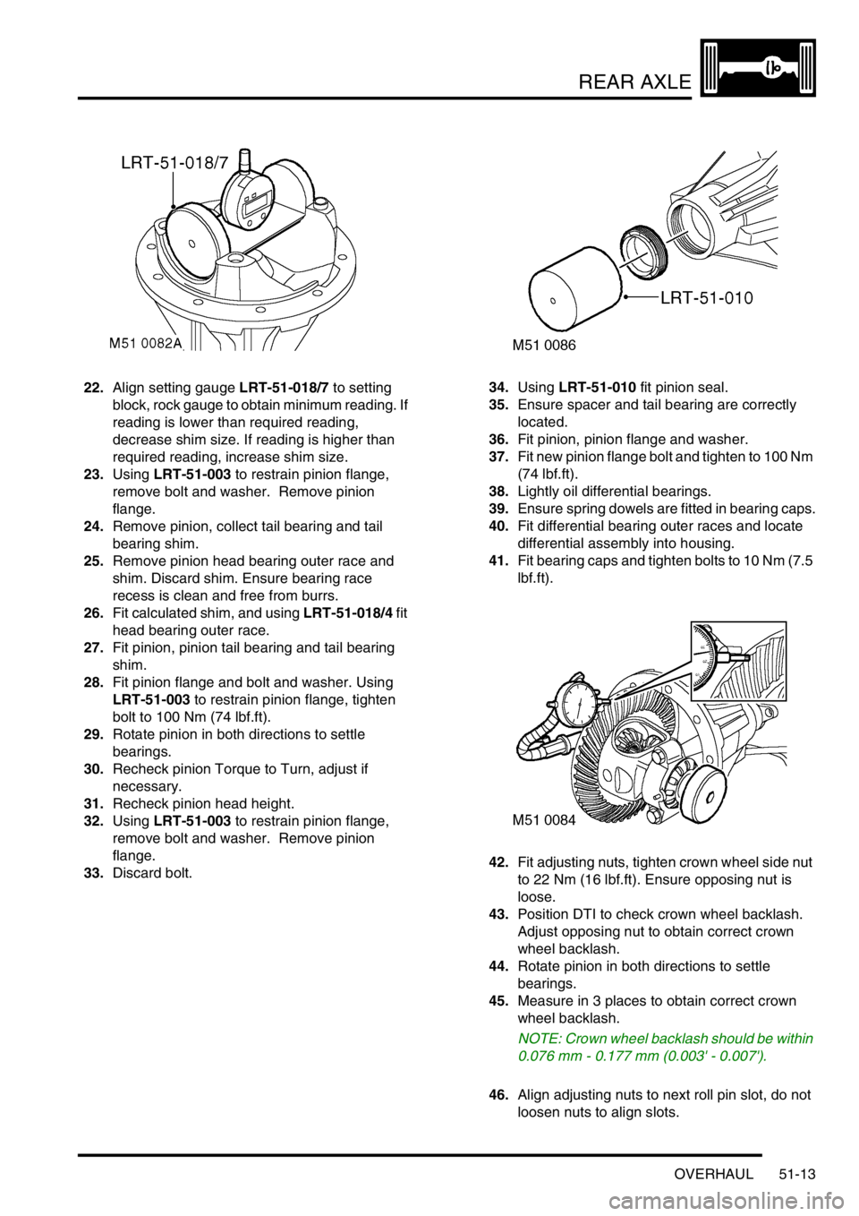 LAND ROVER DISCOVERY 2002 Workshop Manual REAR AXLE
OVERHAUL 51-13
22.Align setting gauge LRT-51-018/7 to setting
block, rock gauge to obtain minimum reading. If
reading is lower than required reading,
decrease shim size. If reading is hig LAND ROVER DISCOVERY 2002 Workshop Manual REAR AXLE
OVERHAUL 51-13
22.Align setting gauge LRT-51-018/7 to setting
block, rock gauge to obtain minimum reading. If
reading is lower than required reading,
decrease shim size. If reading is hig