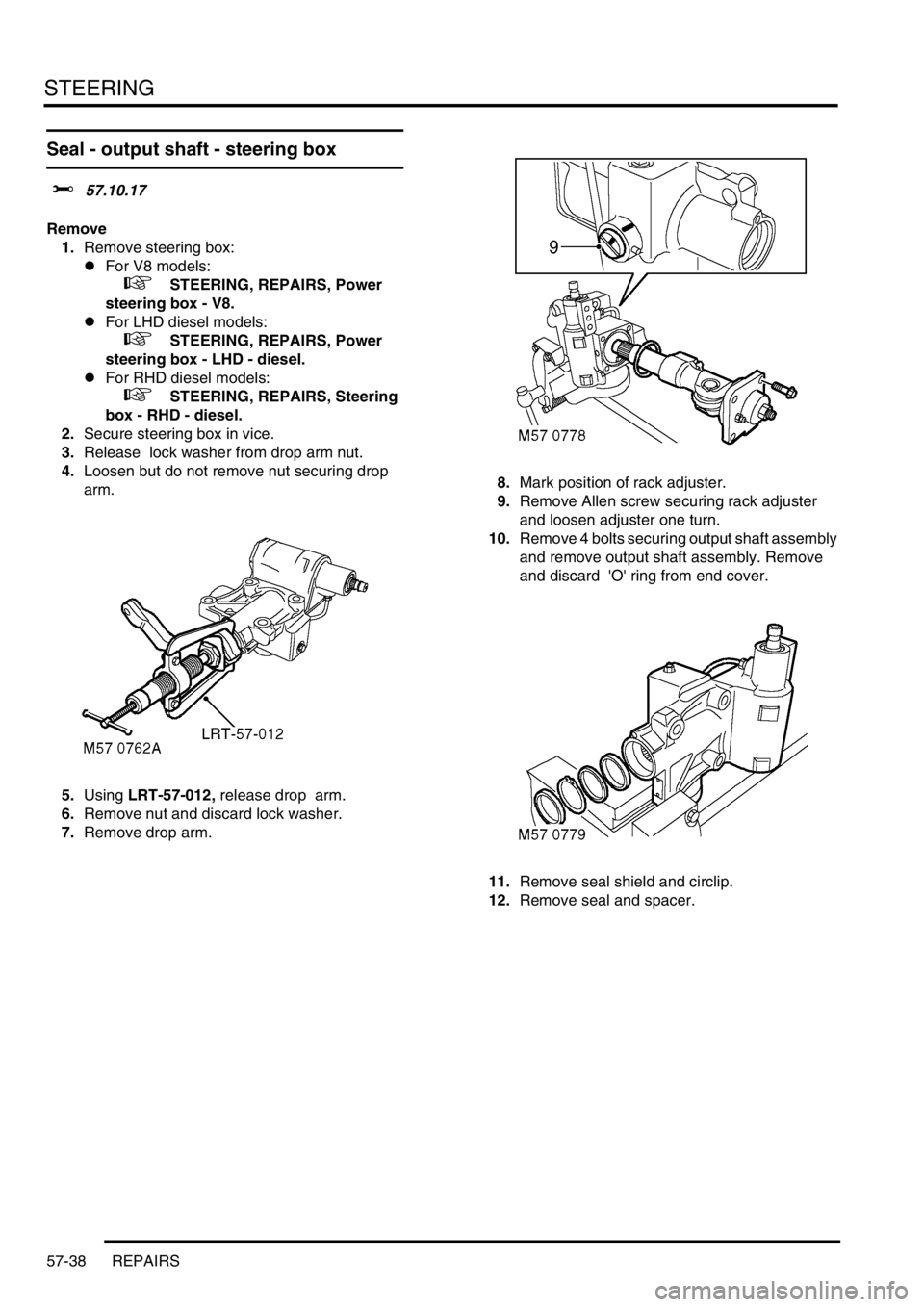 LAND ROVER DISCOVERY 2002 Workshop Manual STEERING
57-38 REPAIRS
Seal - output shaft - steering box
$% 57.10.17
Remove
1.Remove steering box:
lFor V8 models:
+ STEERING, REPAIRS, Power
steering box - V8.
lFor LHD diesel models:
+ LAND ROVER DISCOVERY 2002 Workshop Manual STEERING
57-38 REPAIRS
Seal - output shaft - steering box
$% 57.10.17
Remove
1.Remove steering box:
lFor V8 models:
+ STEERING, REPAIRS, Power
steering box - V8.
lFor LHD diesel models:
+