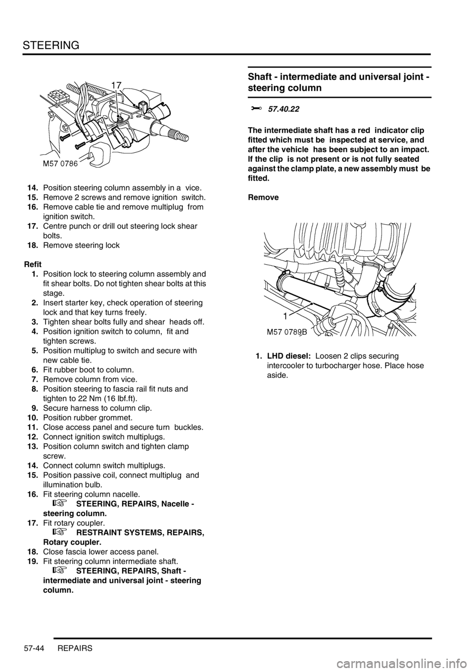 LAND ROVER DISCOVERY 2002 Workshop Manual STEERING
57-44 REPAIRS
14.Position steering column assembly in a vice.
15.Remove 2 screws and remove ignition switch.
16.Remove cable tie and remove multiplug from
ignition switch.
17.Centre pu LAND ROVER DISCOVERY 2002 Workshop Manual STEERING
57-44 REPAIRS
14.Position steering column assembly in a vice.
15.Remove 2 screws and remove ignition switch.
16.Remove cable tie and remove multiplug from
ignition switch.
17.Centre pu