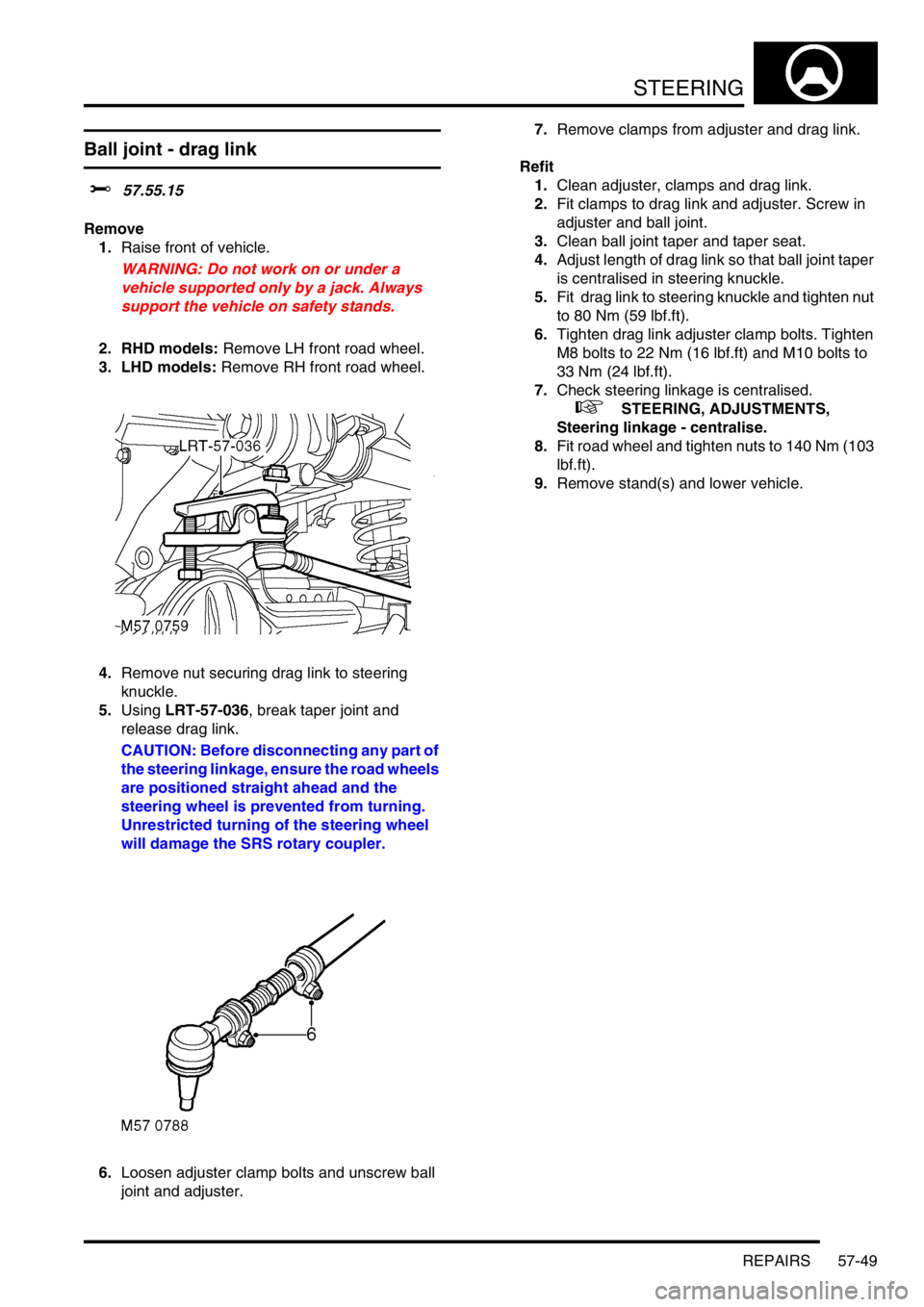 LAND ROVER DISCOVERY 2002 Workshop Manual STEERING
REPAIRS 57-49
Ball joint - drag link
$% 57.55.15
Remove
1.Raise front of vehicle.
WARNING: Do not work on or under a
vehicle supported only by a jack. Always
support the vehicle on safe LAND ROVER DISCOVERY 2002 Workshop Manual STEERING
REPAIRS 57-49
Ball joint - drag link
$% 57.55.15
Remove
1.Raise front of vehicle.
WARNING: Do not work on or under a
vehicle supported only by a jack. Always
support the vehicle on safe