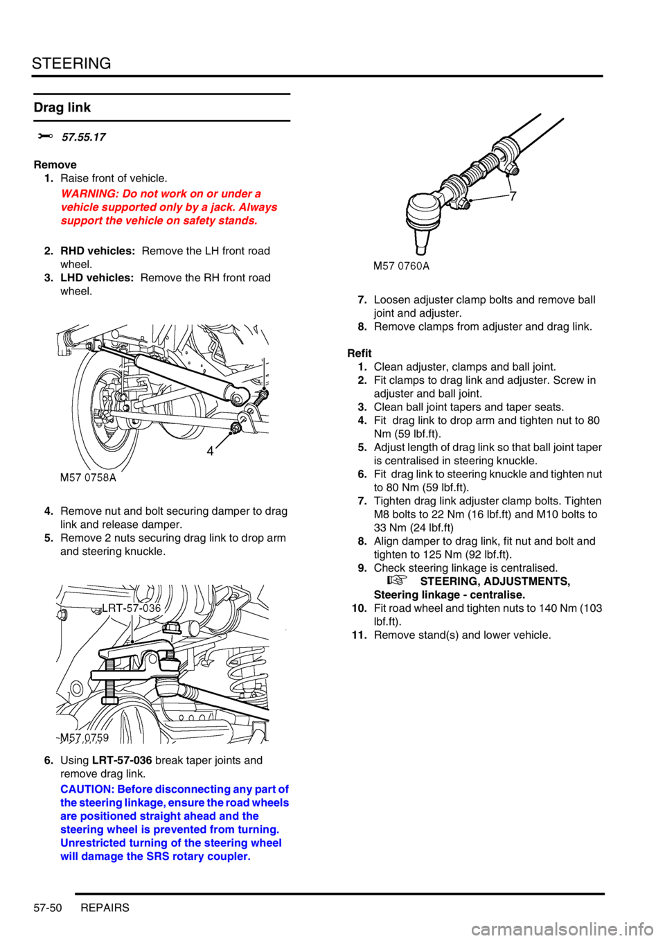 LAND ROVER DISCOVERY 2002 Workshop Manual STEERING
57-50 REPAIRS
Drag link
$% 57.55.17
Remove
1.Raise front of vehicle.
WARNING: Do not work on or under a
vehicle supported only by a jack. Always
support the vehicle on safety stands.
2. LAND ROVER DISCOVERY 2002 Workshop Manual STEERING
57-50 REPAIRS
Drag link
$% 57.55.17
Remove
1.Raise front of vehicle.
WARNING: Do not work on or under a
vehicle supported only by a jack. Always
support the vehicle on safety stands.
2.