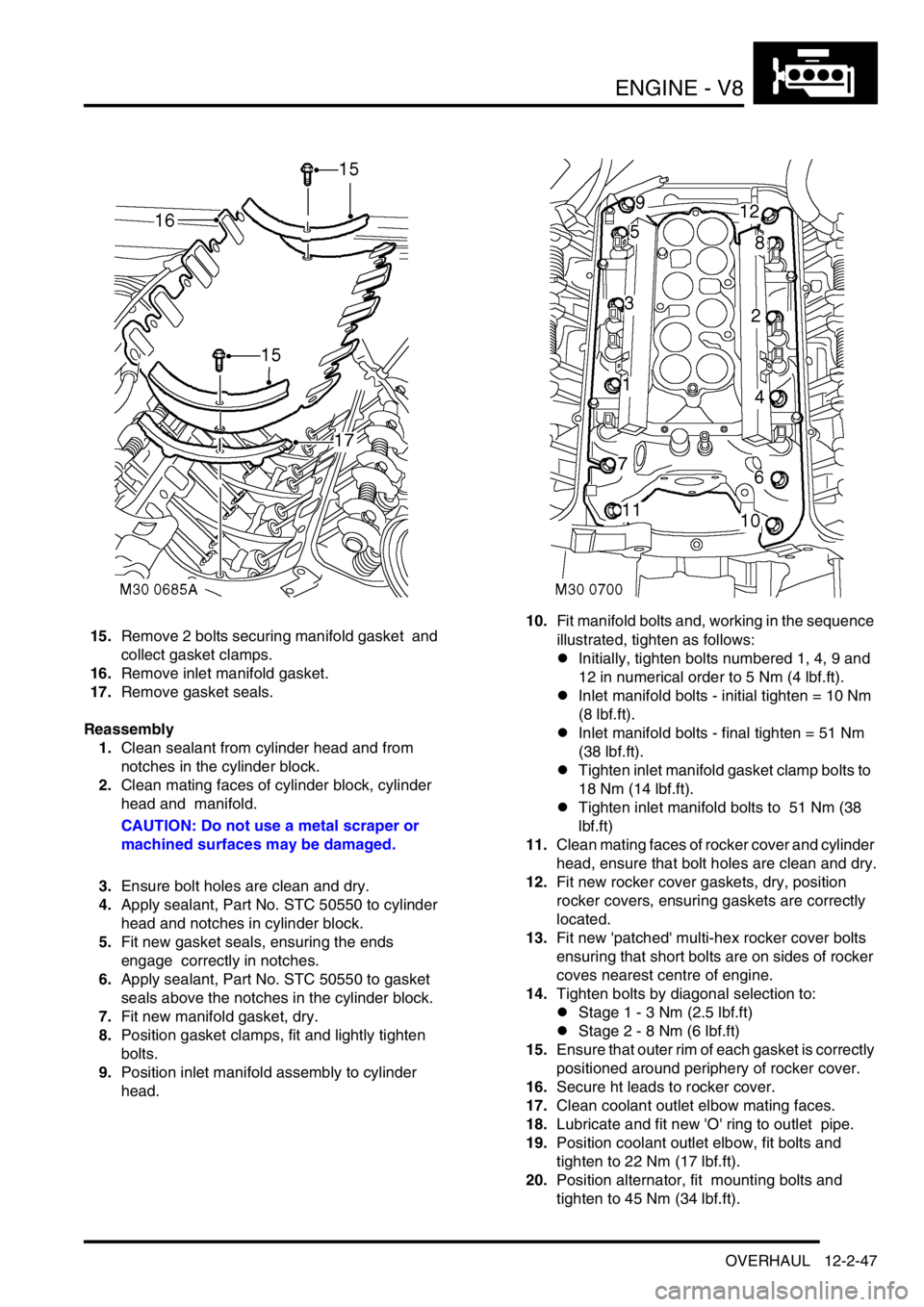 LAND ROVER DISCOVERY 1999 Workshop Manual ENGINE - V8
OVERHAUL 12-2-47
15.Remove 2 bolts securing manifold gasket and
collect gasket clamps.
16.Remove inlet manifold gasket.
17.Remove gasket seals.
Reassembly
1.Clean sealant from cylinde LAND ROVER DISCOVERY 1999 Workshop Manual ENGINE - V8
OVERHAUL 12-2-47
15.Remove 2 bolts securing manifold gasket and
collect gasket clamps.
16.Remove inlet manifold gasket.
17.Remove gasket seals.
Reassembly
1.Clean sealant from cylinde