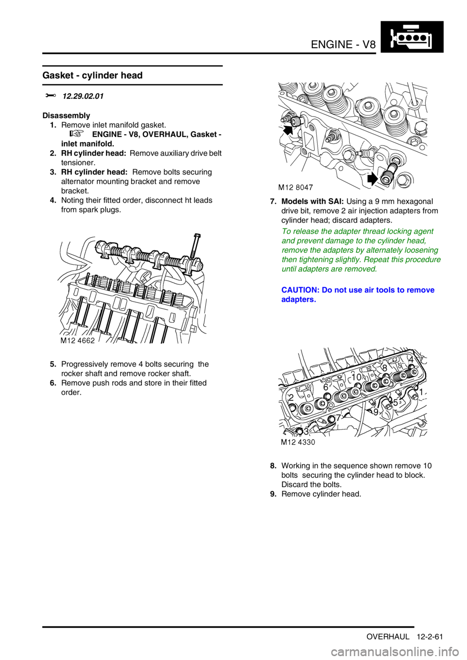 LAND ROVER DISCOVERY 1999 Workshop Manual ENGINE - V8
OVERHAUL 12-2-61
Gasket - cylinder head
$% 12.29.02.01
Disassembly
1.Remove inlet manifold gasket.
+ ENGINE - V8, OVERHAUL, Gasket -
inlet manifold.
2. RH cylinder head: Remove au LAND ROVER DISCOVERY 1999 Workshop Manual ENGINE - V8
OVERHAUL 12-2-61
Gasket - cylinder head
$% 12.29.02.01
Disassembly
1.Remove inlet manifold gasket.
+ ENGINE - V8, OVERHAUL, Gasket -
inlet manifold.
2. RH cylinder head: Remove au