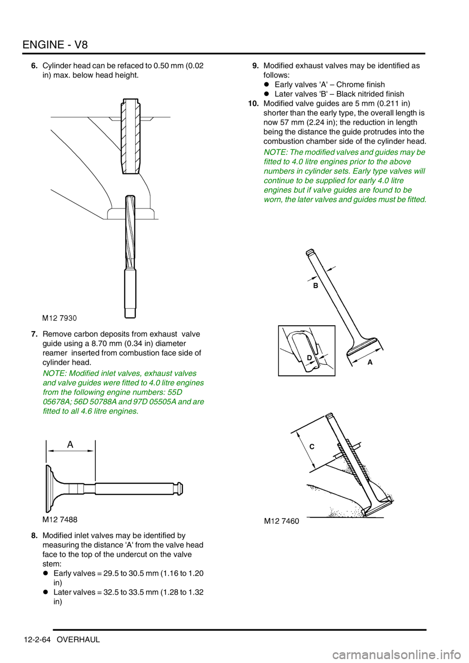 LAND ROVER DISCOVERY 1999 Workshop Manual ENGINE - V8
12-2-64 OVERHAUL
6.Cylinder head can be refaced to 0.50 mm (0.02
in) max. below head height.
7.Remove carbon deposits from exhaust valve
guide using a 8.70 mm (0.34 in) diameter
reamer LAND ROVER DISCOVERY 1999 Workshop Manual ENGINE - V8
12-2-64 OVERHAUL
6.Cylinder head can be refaced to 0.50 mm (0.02
in) max. below head height.
7.Remove carbon deposits from exhaust valve
guide using a 8.70 mm (0.34 in) diameter
reamer