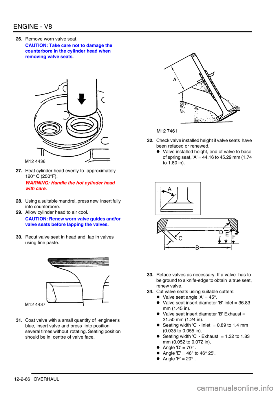 LAND ROVER DISCOVERY 1999 Workshop Manual ENGINE - V8
12-2-66 OVERHAUL
26.Remove worn valve seat.
CAUTION: Take care not to damage the
counterbore in the cylinder head when
removing valve seats.
27.Heat cylinder head evenly to approximate LAND ROVER DISCOVERY 1999 Workshop Manual ENGINE - V8
12-2-66 OVERHAUL
26.Remove worn valve seat.
CAUTION: Take care not to damage the
counterbore in the cylinder head when
removing valve seats.
27.Heat cylinder head evenly to approximate