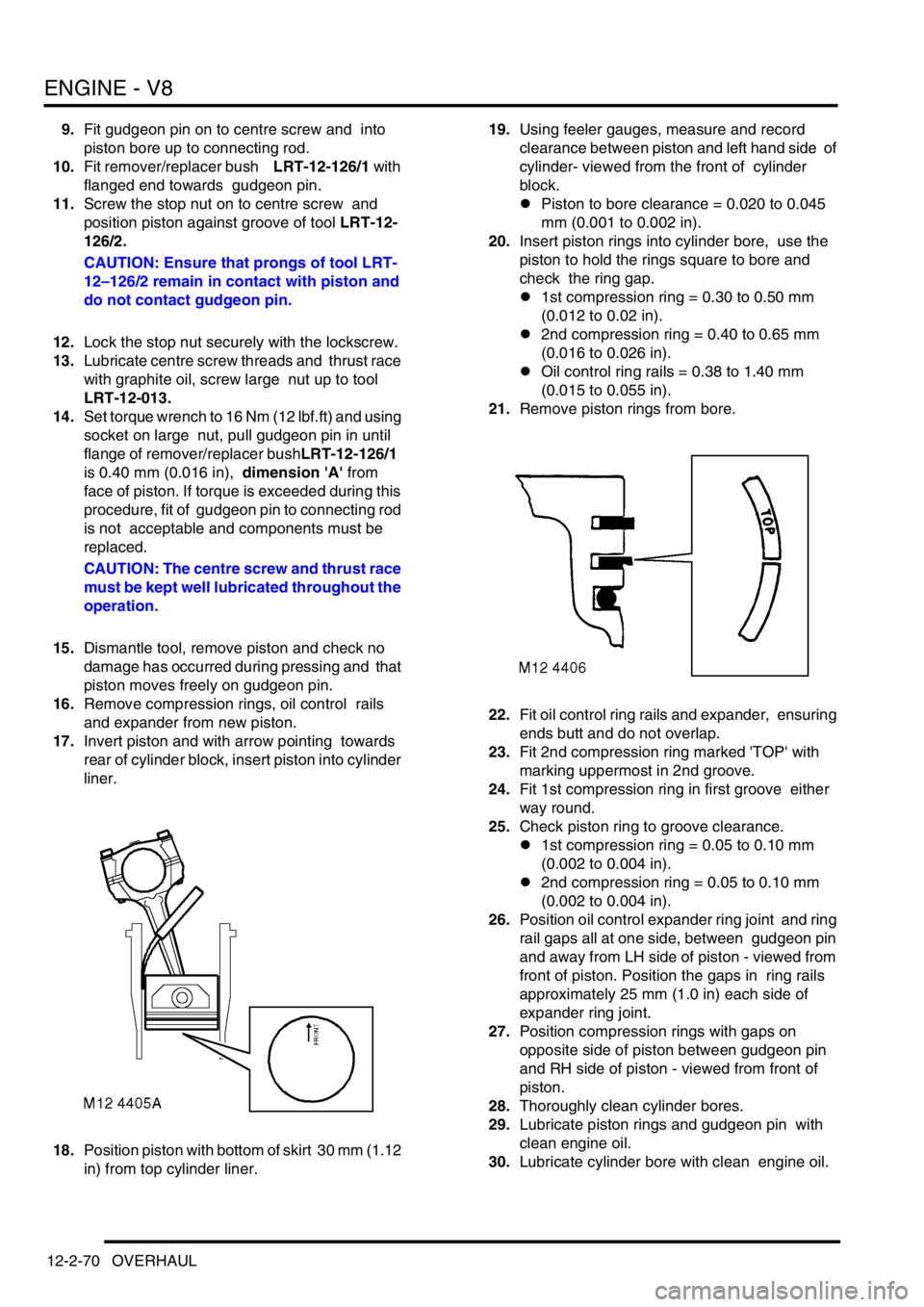 LAND ROVER DISCOVERY 1999 Workshop Manual ENGINE - V8
12-2-70 OVERHAUL
9.Fit gudgeon pin on to centre screw and into
piston bore up to connecting rod.
10.Fit remover/replacer bush LRT-12-126/1 with
flanged end towards gudgeon pin.
11 LAND ROVER DISCOVERY 1999 Workshop Manual ENGINE - V8
12-2-70 OVERHAUL
9.Fit gudgeon pin on to centre screw and into
piston bore up to connecting rod.
10.Fit remover/replacer bush LRT-12-126/1 with
flanged end towards gudgeon pin.
11