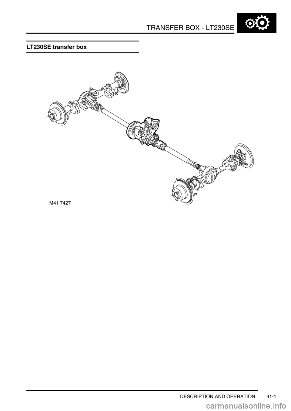 LAND ROVER DISCOVERY 1999  Workshop Manual TRANSFER BOX - LT230SE
DESCRIPTION AND OPERATION 41-1
TRANSFE R BOX  - LT 230SE DESCRIPTION AND  OPERAT ION
LT230SE transfer box 