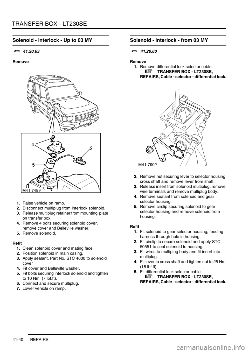 LAND ROVER DISCOVERY 1999 Owners Guide TRANSFER BOX - LT230SE
41-40 REPAIRS
Solenoid - interlock - Up to 03 MY
$% 41.20.63
Remove
1.Raise vehicle on ramp.
2.Disconnect multiplug from interlock solenoid.
3.Release multiplug retainer from LAND ROVER DISCOVERY 1999 Owners Guide TRANSFER BOX - LT230SE
41-40 REPAIRS
Solenoid - interlock - Up to 03 MY
$% 41.20.63
Remove
1.Raise vehicle on ramp.
2.Disconnect multiplug from interlock solenoid.
3.Release multiplug retainer from