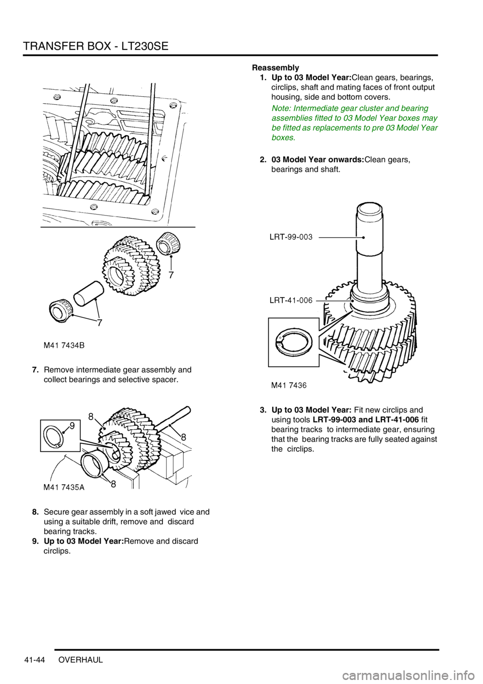 LAND ROVER DISCOVERY 1999  Workshop Manual TRANSFER BOX - LT230SE
41-44 OVERHAUL
7.Remove intermediate gear assembly and  
collect bearings and selective spacer. 
8.Secure gear assembly in a soft jawed  vice and 
using a suitable drift, remove