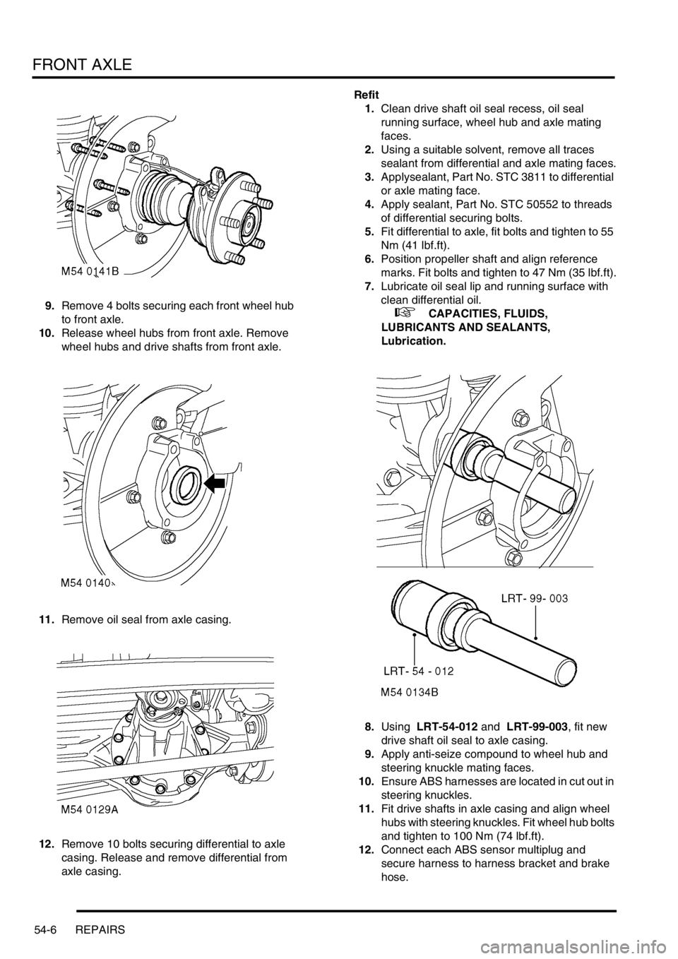 LAND ROVER DISCOVERY 1999 Workshop Manual FRONT AXLE
54-6 REPAIRS
9.Remove 4 bolts securing each front wheel hub
to front axle.
10.Release wheel hubs from front axle. Remove
wheel hubs and drive shafts from front axle.
11.Remove oil seal fr LAND ROVER DISCOVERY 1999 Workshop Manual FRONT AXLE
54-6 REPAIRS
9.Remove 4 bolts securing each front wheel hub
to front axle.
10.Release wheel hubs from front axle. Remove
wheel hubs and drive shafts from front axle.
11.Remove oil seal fr