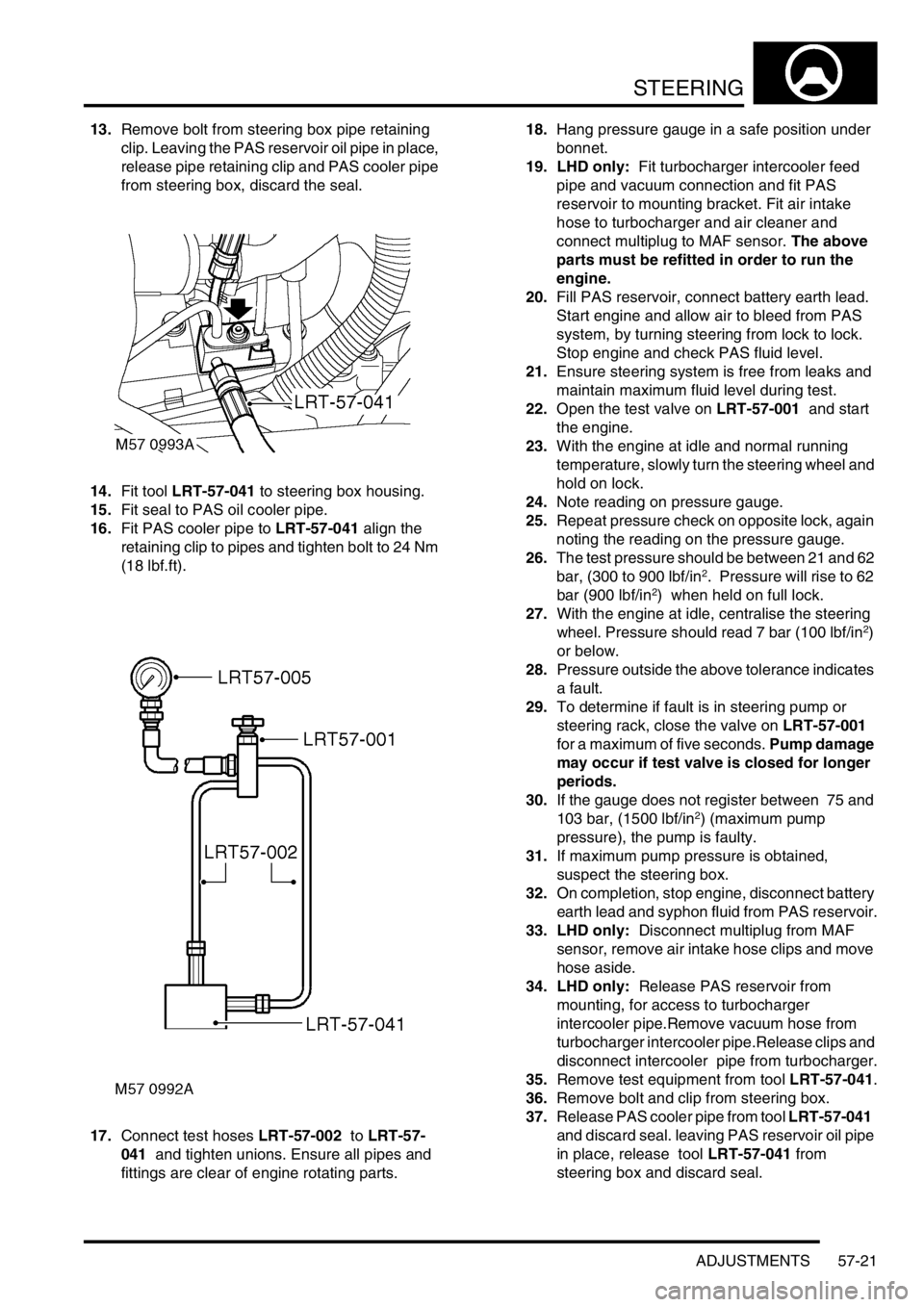 LAND ROVER DISCOVERY 1999 Workshop Manual STEERING
ADJUSTMENTS 57-21
13.Remove bolt from steering box pipe retaining
clip. Leaving the PAS reservoir oil pipe in place,
release pipe retaining clip and PAS cooler pipe
from steering box, disc LAND ROVER DISCOVERY 1999 Workshop Manual STEERING
ADJUSTMENTS 57-21
13.Remove bolt from steering box pipe retaining
clip. Leaving the PAS reservoir oil pipe in place,
release pipe retaining clip and PAS cooler pipe
from steering box, disc