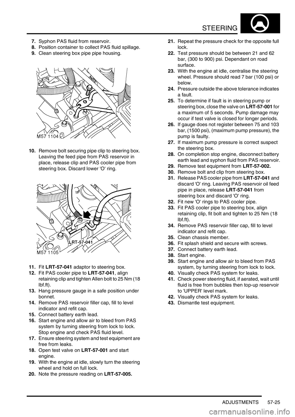 LAND ROVER DISCOVERY 1999 Manual Online STEERING
ADJUSTMENTS 57-25
7.Syphon PAS fluid from reservoir.
8.Position container to collect PAS fluid spillage.
9.Clean steering box pipe pipe housing.
10.Remove bolt securing pipe clip to steering LAND ROVER DISCOVERY 1999 Manual Online STEERING
ADJUSTMENTS 57-25
7.Syphon PAS fluid from reservoir.
8.Position container to collect PAS fluid spillage.
9.Clean steering box pipe pipe housing.
10.Remove bolt securing pipe clip to steering