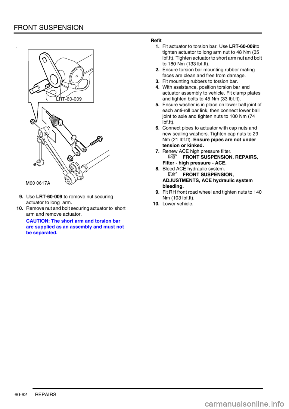 LAND ROVER DISCOVERY 1999 Workshop Manual FRONT SUSPENSION
60-62 REPAIRS
9.Use LRT-60-009 to remove nut securing
actuator to long arm.
10.Remove nut and bolt securing actuator to short
arm and remove actuator.
CAUTION: The short arm and LAND ROVER DISCOVERY 1999 Workshop Manual FRONT SUSPENSION
60-62 REPAIRS
9.Use LRT-60-009 to remove nut securing
actuator to long arm.
10.Remove nut and bolt securing actuator to short
arm and remove actuator.
CAUTION: The short arm and