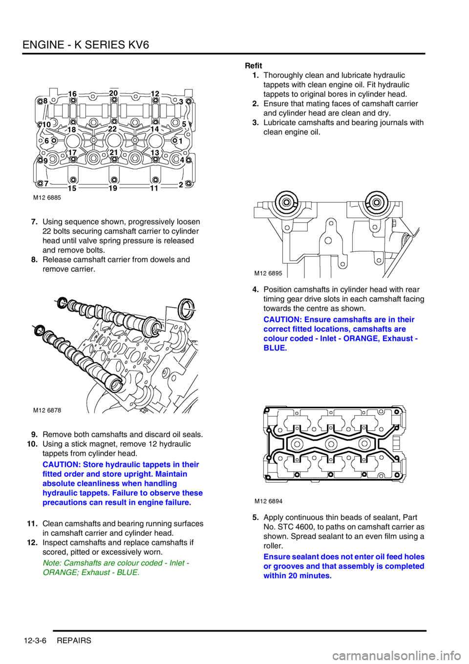 LAND ROVER FREELANDER 2001  Workshop Manual ENGINE - K SERIES KV6
12-3-6 REPAIRS
7.Using sequence shown, progressively loosen 
22 bolts securing camshaft carrier to cylinder 
head until valve spring pressure is released 
and remove bolts.
8.Rel