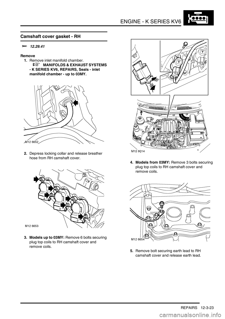 LAND ROVER FREELANDER 2001 Workshop Manual ENGINE - K SERIES KV6
REPAIRS 12-3-23
Camshaft cover gasket - RH
$% 12.29.41
Remove
1.Remove inlet manifold chamber.
+ MANIFOLDS & EXHAUST SYSTEMS
- K SERIES KV6, REPAIRS, Seals - inlet
manifol LAND ROVER FREELANDER 2001 Workshop Manual ENGINE - K SERIES KV6
REPAIRS 12-3-23
Camshaft cover gasket - RH
$% 12.29.41
Remove
1.Remove inlet manifold chamber.
+ MANIFOLDS & EXHAUST SYSTEMS
- K SERIES KV6, REPAIRS, Seals - inlet
manifol