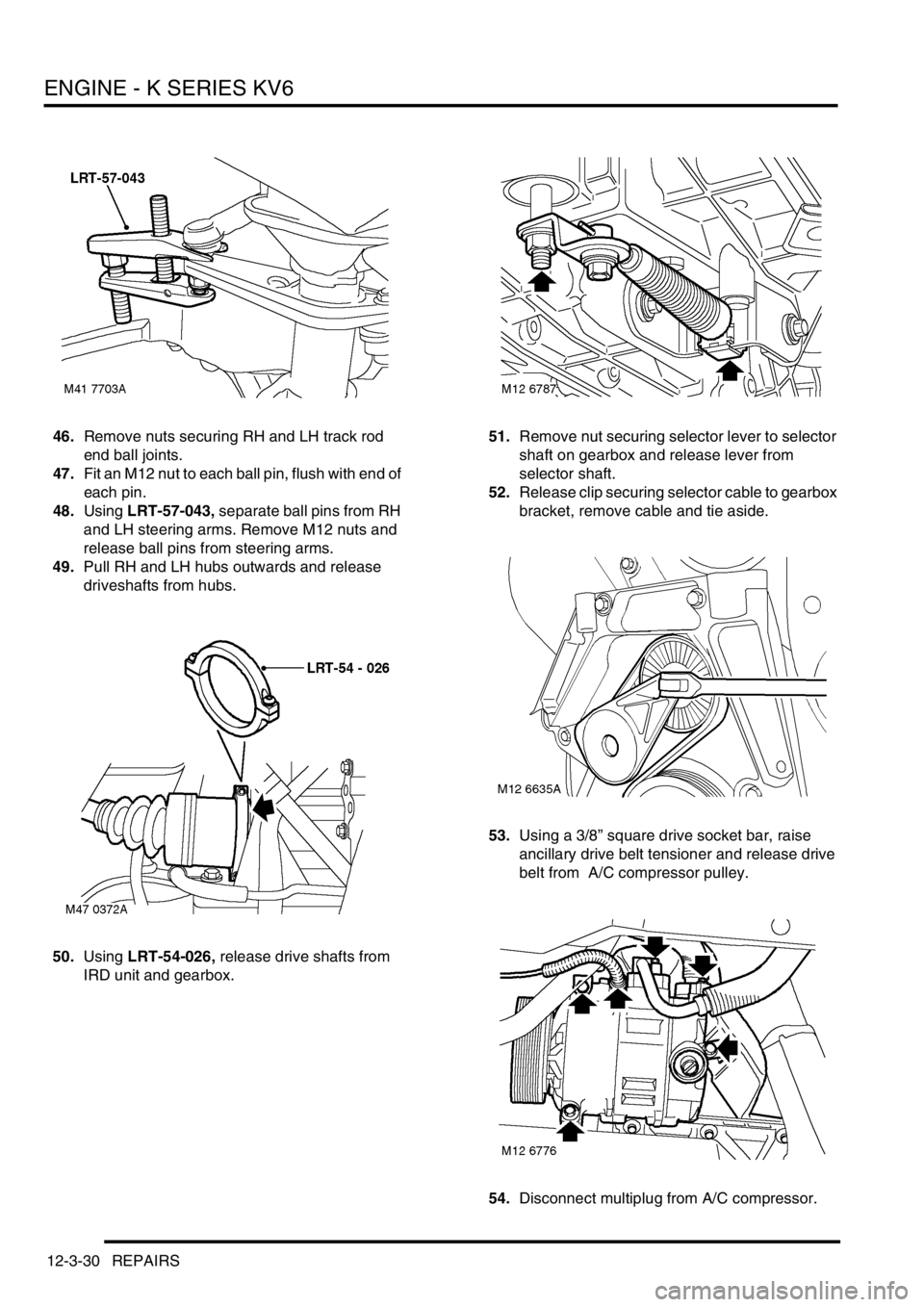 LAND ROVER FREELANDER 2001  Workshop Manual ENGINE - K SERIES KV6
12-3-30 REPAIRS
46.Remove nuts securing RH and LH track rod 
end ball joints.
47.Fit an M12 nut to each ball pin, flush with end of 
each pin.
48.Using LRT-57-043, separate ball 