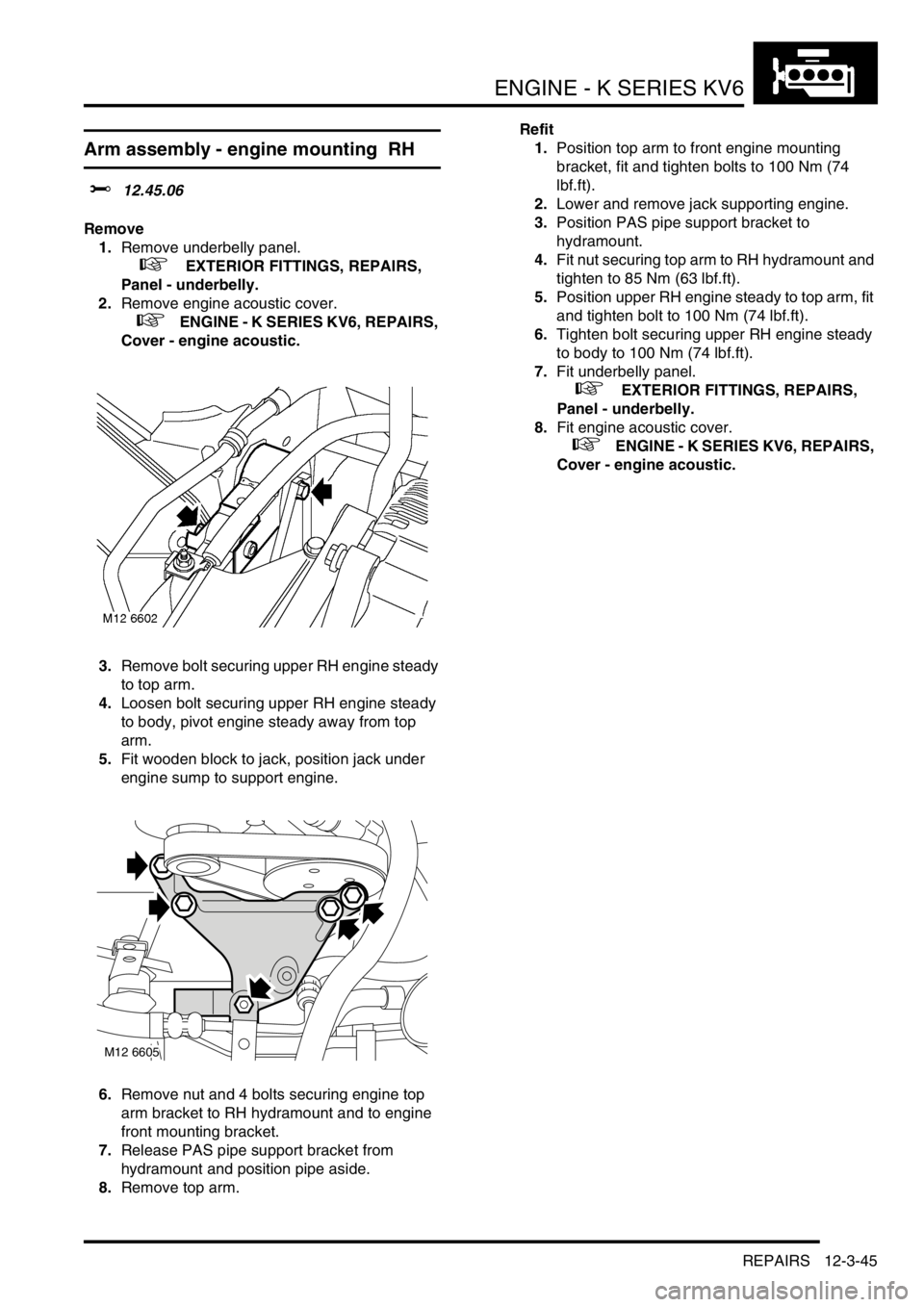 LAND ROVER FREELANDER 2001 Workshop Manual ENGINE - K SERIES KV6
REPAIRS 12-3-45
Arm assembly - engine mounting RH
$% 12.45.06
Remove
1.Remove underbelly panel.
+ EXTERIOR FITTINGS, REPAIRS,
Panel - underbelly.
2.Remove engine acoustic LAND ROVER FREELANDER 2001 Workshop Manual ENGINE - K SERIES KV6
REPAIRS 12-3-45
Arm assembly - engine mounting RH
$% 12.45.06
Remove
1.Remove underbelly panel.
+ EXTERIOR FITTINGS, REPAIRS,
Panel - underbelly.
2.Remove engine acoustic