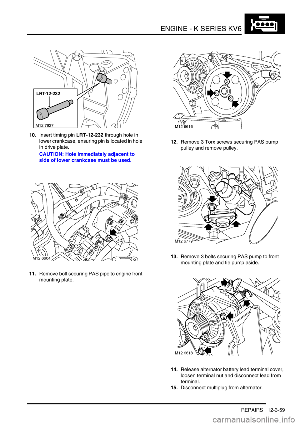 LAND ROVER FREELANDER 2001 Workshop Manual ENGINE - K SERIES KV6
REPAIRS 12-3-59
10.Insert timing pin LRT-12-232 through hole in
lower crankcase, ensuring pin is located in hole
in drive plate.
CAUTION: Hole immediately adjacent to
side of LAND ROVER FREELANDER 2001 Workshop Manual ENGINE - K SERIES KV6
REPAIRS 12-3-59
10.Insert timing pin LRT-12-232 through hole in
lower crankcase, ensuring pin is located in hole
in drive plate.
CAUTION: Hole immediately adjacent to
side of
