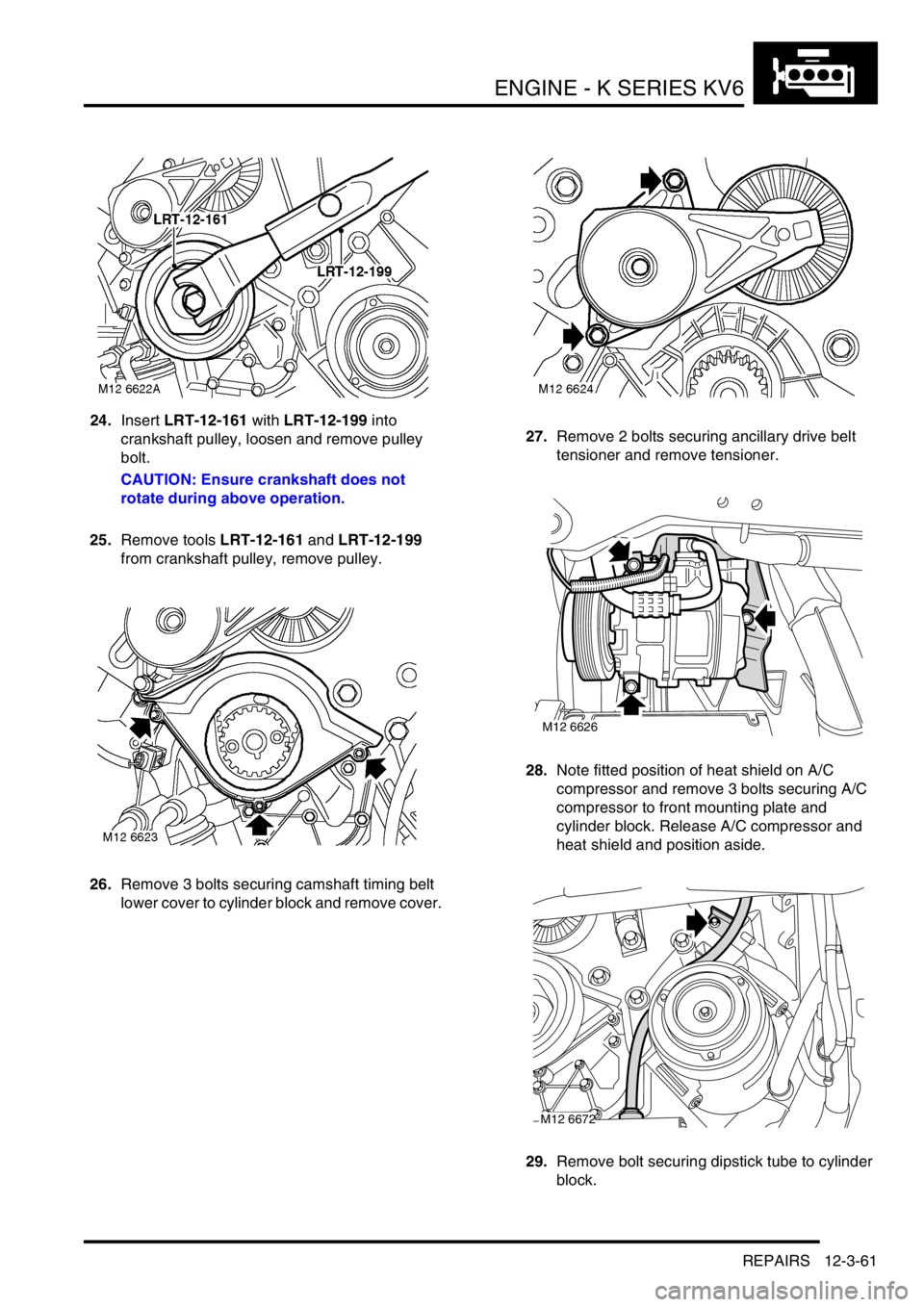 LAND ROVER FREELANDER 2001 Workshop Manual ENGINE - K SERIES KV6
REPAIRS 12-3-61
24.Insert LRT-12-161 with LRT-12-199 into
crankshaft pulley, loosen and remove pulley
bolt.
CAUTION: Ensure crankshaft does not
rotate during above operation.
LAND ROVER FREELANDER 2001 Workshop Manual ENGINE - K SERIES KV6
REPAIRS 12-3-61
24.Insert LRT-12-161 with LRT-12-199 into
crankshaft pulley, loosen and remove pulley
bolt.
CAUTION: Ensure crankshaft does not
rotate during above operation.