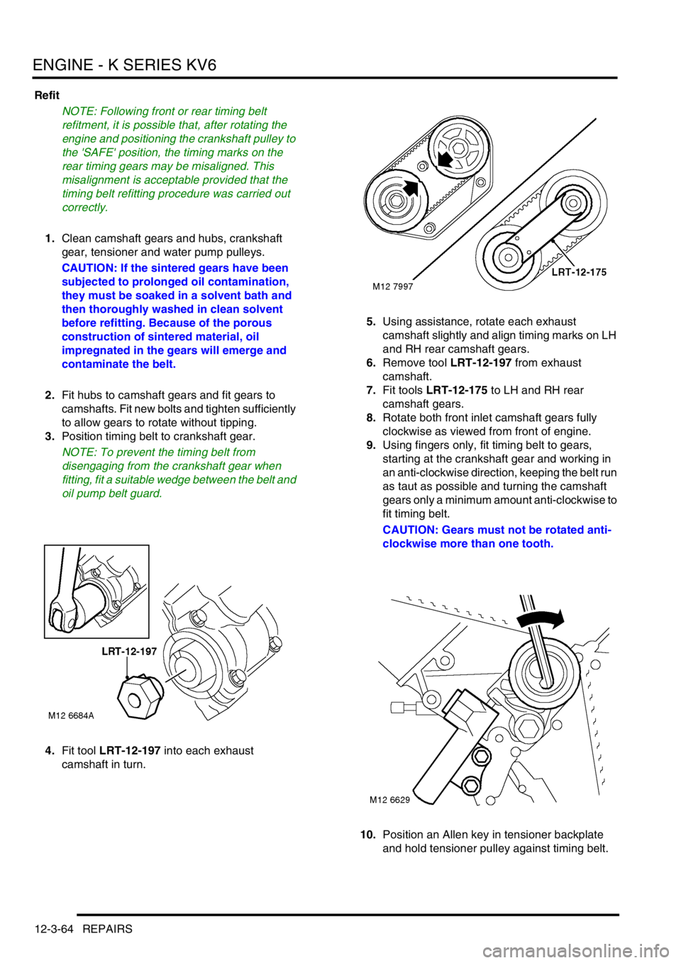 LAND ROVER FREELANDER 2001 Workshop Manual ENGINE - K SERIES KV6
12-3-64 REPAIRS
Refit
NOTE: Following front or rear timing belt
refitment, it is possible that, after rotating the
engine and positioning the crankshaft pulley to
the SAFE p LAND ROVER FREELANDER 2001 Workshop Manual ENGINE - K SERIES KV6
12-3-64 REPAIRS
Refit
NOTE: Following front or rear timing belt
refitment, it is possible that, after rotating the
engine and positioning the crankshaft pulley to
the SAFE p
