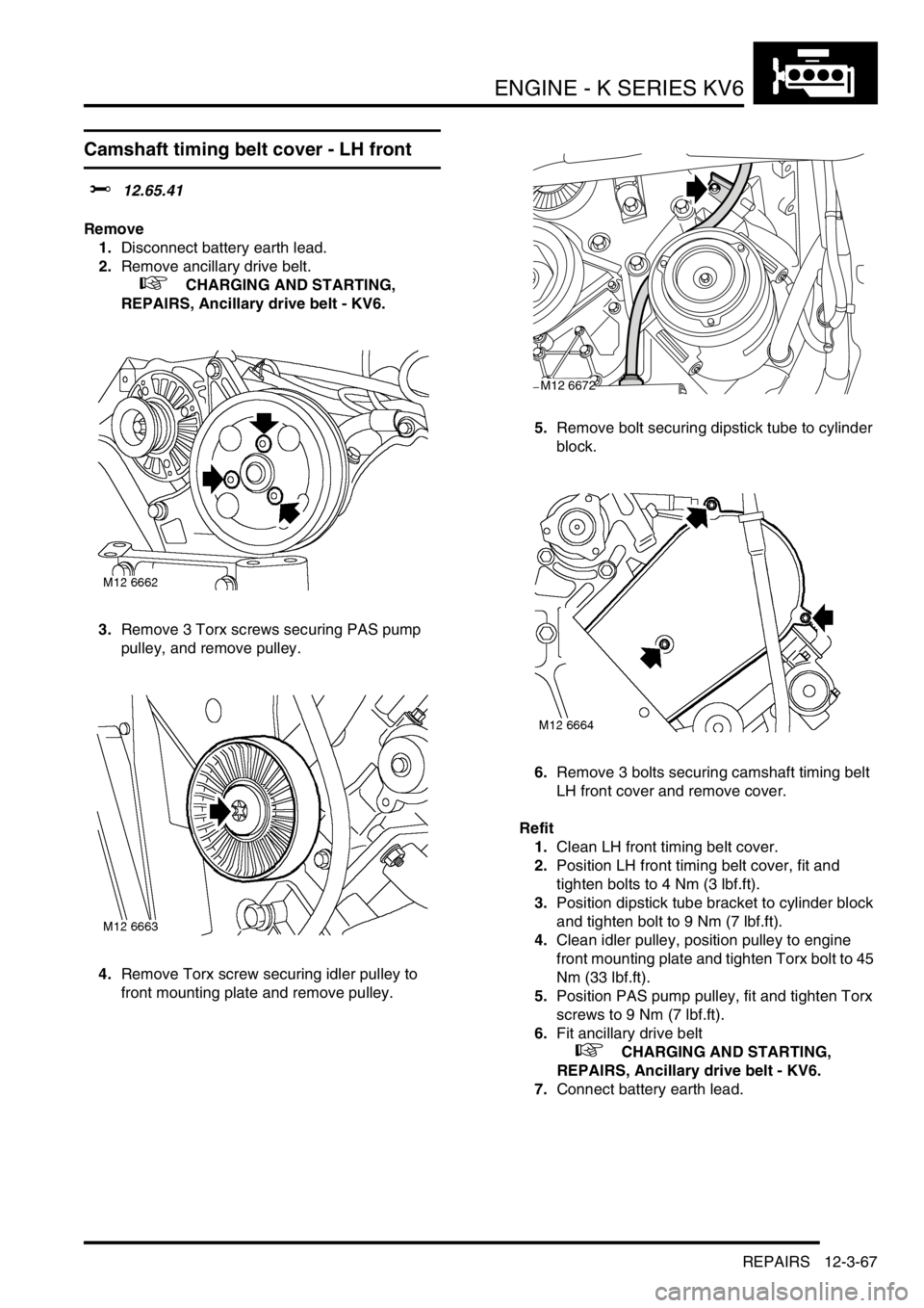 LAND ROVER FREELANDER 2001 Workshop Manual ENGINE - K SERIES KV6
REPAIRS 12-3-67
Camshaft timing belt cover - LH front
$% 12.65.41
Remove
1.Disconnect battery earth lead.
2.Remove ancillary drive belt.
+ CHARGING AND STARTING,
REPAIRS, An LAND ROVER FREELANDER 2001 Workshop Manual ENGINE - K SERIES KV6
REPAIRS 12-3-67
Camshaft timing belt cover - LH front
$% 12.65.41
Remove
1.Disconnect battery earth lead.
2.Remove ancillary drive belt.
+ CHARGING AND STARTING,
REPAIRS, An
