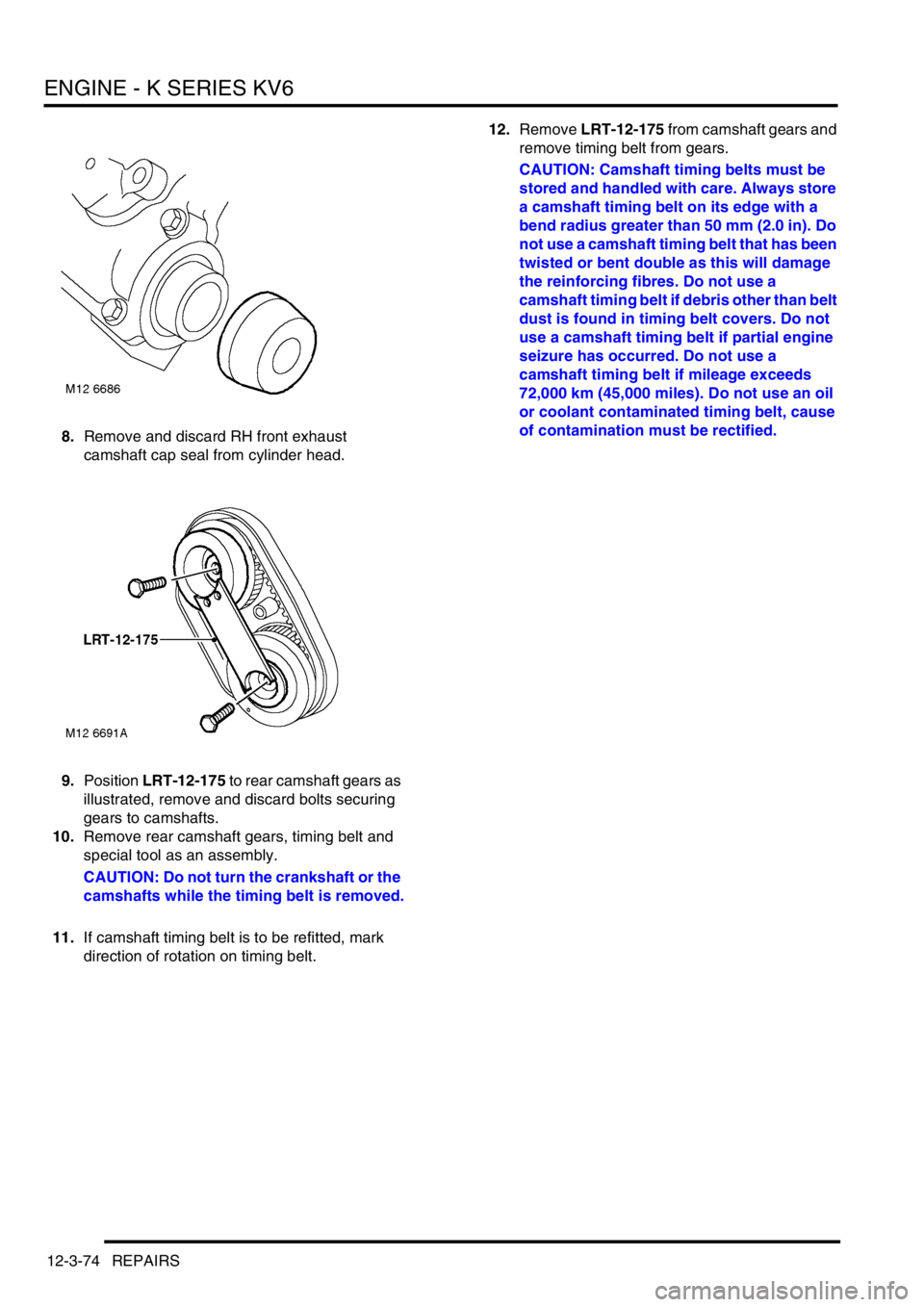 LAND ROVER FREELANDER 2001 Workshop Manual ENGINE - K SERIES KV6
12-3-74 REPAIRS
8.Remove and discard RH front exhaust
camshaft cap seal from cylinder head.
9.Position LRT-12-175 to rear camshaft gears as
illustrated, remove and discard bolt LAND ROVER FREELANDER 2001 Workshop Manual ENGINE - K SERIES KV6
12-3-74 REPAIRS
8.Remove and discard RH front exhaust
camshaft cap seal from cylinder head.
9.Position LRT-12-175 to rear camshaft gears as
illustrated, remove and discard bolt