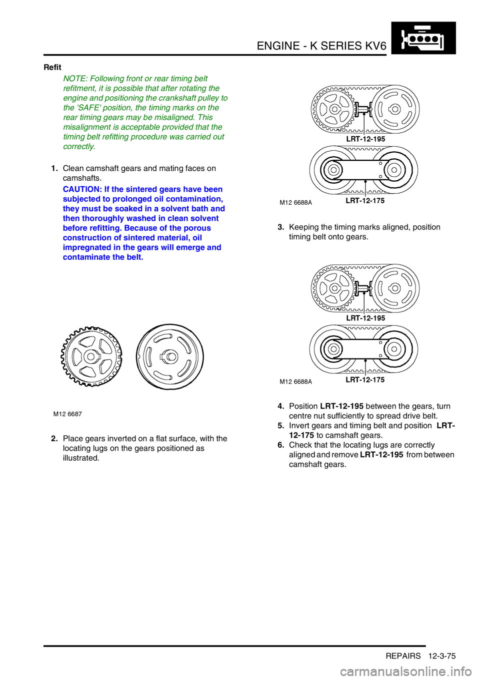 LAND ROVER FREELANDER 2001 Workshop Manual ENGINE - K SERIES KV6
REPAIRS 12-3-75
Refit
NOTE: Following front or rear timing belt
refitment, it is possible that after rotating the
engine and positioning the crankshaft pulley to
the SAFE po LAND ROVER FREELANDER 2001 Workshop Manual ENGINE - K SERIES KV6
REPAIRS 12-3-75
Refit
NOTE: Following front or rear timing belt
refitment, it is possible that after rotating the
engine and positioning the crankshaft pulley to
the SAFE po