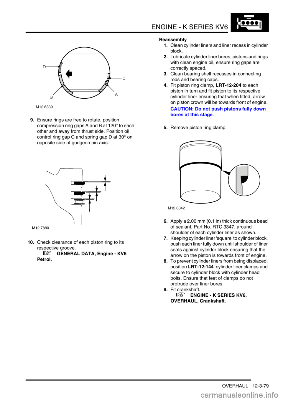LAND ROVER FREELANDER 2001 Workshop Manual ENGINE - K SERIES KV6
OVERHAUL 12-3-79
9.Ensure rings are free to rotate, position
compression ring gaps A and B at 120° to each
other and away from thrust side. Position oil
control ring gap C an LAND ROVER FREELANDER 2001 Workshop Manual ENGINE - K SERIES KV6
OVERHAUL 12-3-79
9.Ensure rings are free to rotate, position
compression ring gaps A and B at 120° to each
other and away from thrust side. Position oil
control ring gap C an
