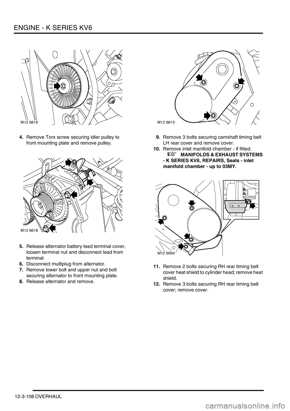 LAND ROVER FREELANDER 2001 Workshop Manual ENGINE - K SERIES KV6
12-3-108 OVERHAUL
4.Remove Torx screw securing idler pulley to
front mounting plate and remove pulley.
5.Release alternator battery lead terminal cover,
loosen terminal nut and LAND ROVER FREELANDER 2001 Workshop Manual ENGINE - K SERIES KV6
12-3-108 OVERHAUL
4.Remove Torx screw securing idler pulley to
front mounting plate and remove pulley.
5.Release alternator battery lead terminal cover,
loosen terminal nut and