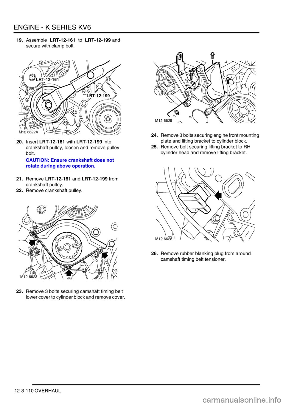 LAND ROVER FREELANDER 2001 Workshop Manual ENGINE - K SERIES KV6
12-3-110 OVERHAUL
19.Assemble LRT-12-161 to LRT-12-199 and
secure with clamp bolt.
20.Insert LRT-12-161 with LRT-12-199 into
crankshaft pulley, loosen and remove pulley
bol LAND ROVER FREELANDER 2001 Workshop Manual ENGINE - K SERIES KV6
12-3-110 OVERHAUL
19.Assemble LRT-12-161 to LRT-12-199 and
secure with clamp bolt.
20.Insert LRT-12-161 with LRT-12-199 into
crankshaft pulley, loosen and remove pulley
bol