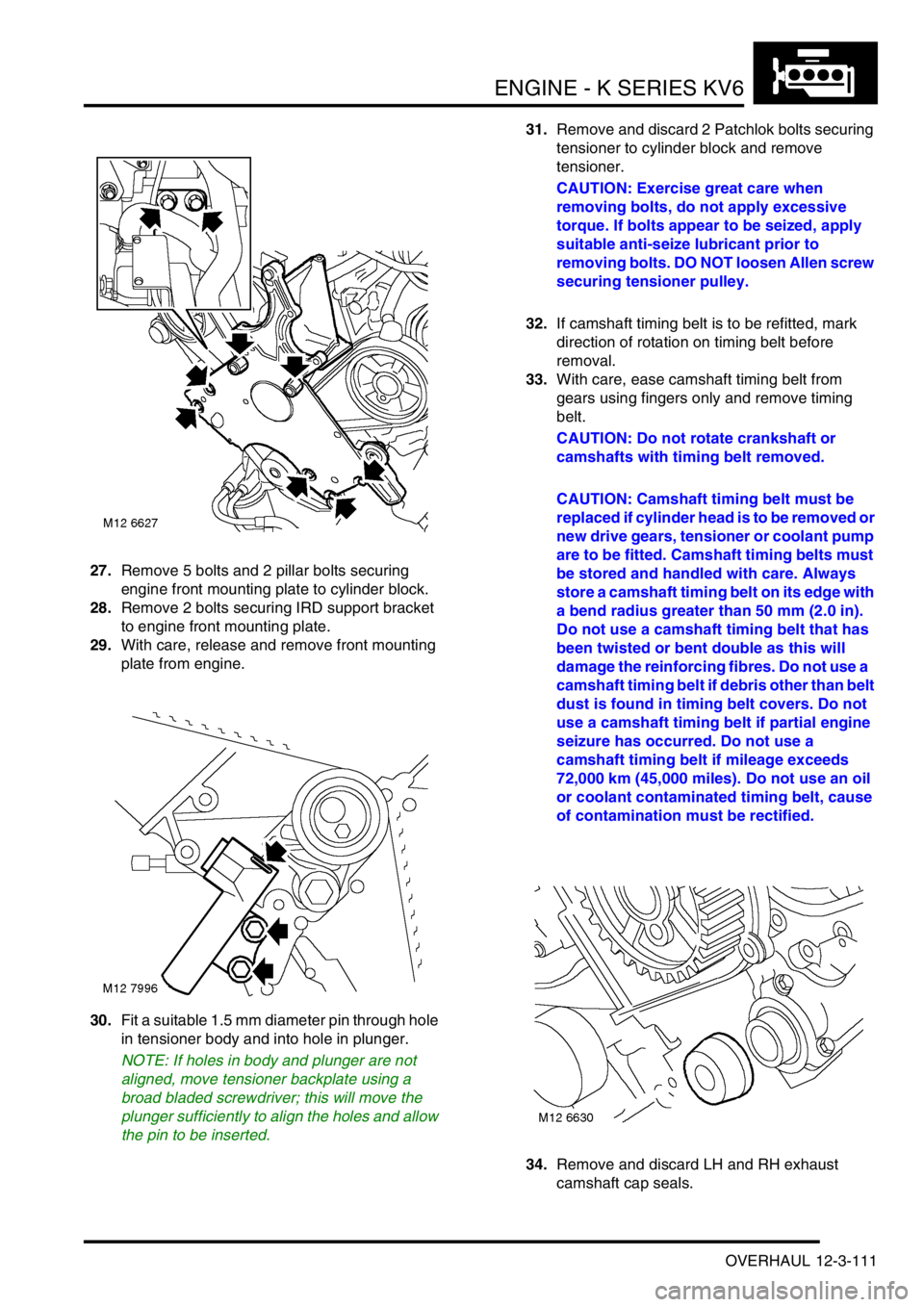 LAND ROVER FREELANDER 2001 Workshop Manual ENGINE - K SERIES KV6
OVERHAUL 12-3-111
27.Remove 5 bolts and 2 pillar bolts securing
engine front mounting plate to cylinder block.
28.Remove 2 bolts securing IRD support bracket
to engine front mo LAND ROVER FREELANDER 2001 Workshop Manual ENGINE - K SERIES KV6
OVERHAUL 12-3-111
27.Remove 5 bolts and 2 pillar bolts securing
engine front mounting plate to cylinder block.
28.Remove 2 bolts securing IRD support bracket
to engine front mo