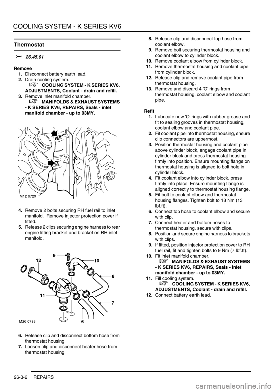 LAND ROVER FREELANDER 2001 Workshop Manual COOLING SYSTEM - K SERIES KV6
26-3-6 REPAIRS
Thermostat
$% 26.45.01
Remove
1.Disconnect battery earth lead.
2.Drain cooling system.
+ COOLING SYSTEM - K SERIES KV6,
ADJUSTMENTS, Coolant - drain LAND ROVER FREELANDER 2001 Workshop Manual COOLING SYSTEM - K SERIES KV6
26-3-6 REPAIRS
Thermostat
$% 26.45.01
Remove
1.Disconnect battery earth lead.
2.Drain cooling system.
+ COOLING SYSTEM - K SERIES KV6,
ADJUSTMENTS, Coolant - drain